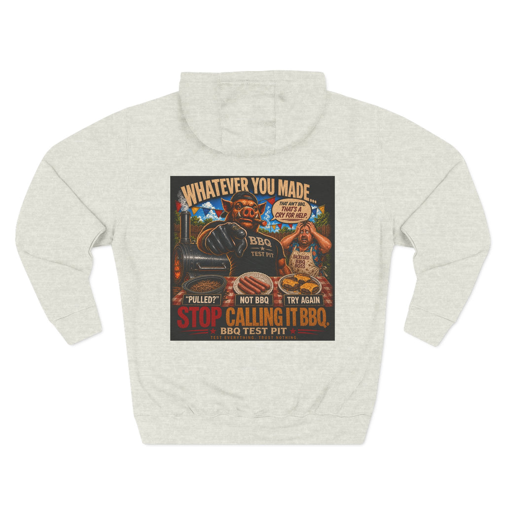 Whatever You Made… Stop Calling It BBQ. – BBQ Test Pit Funny BBQ Fleece Hoodie