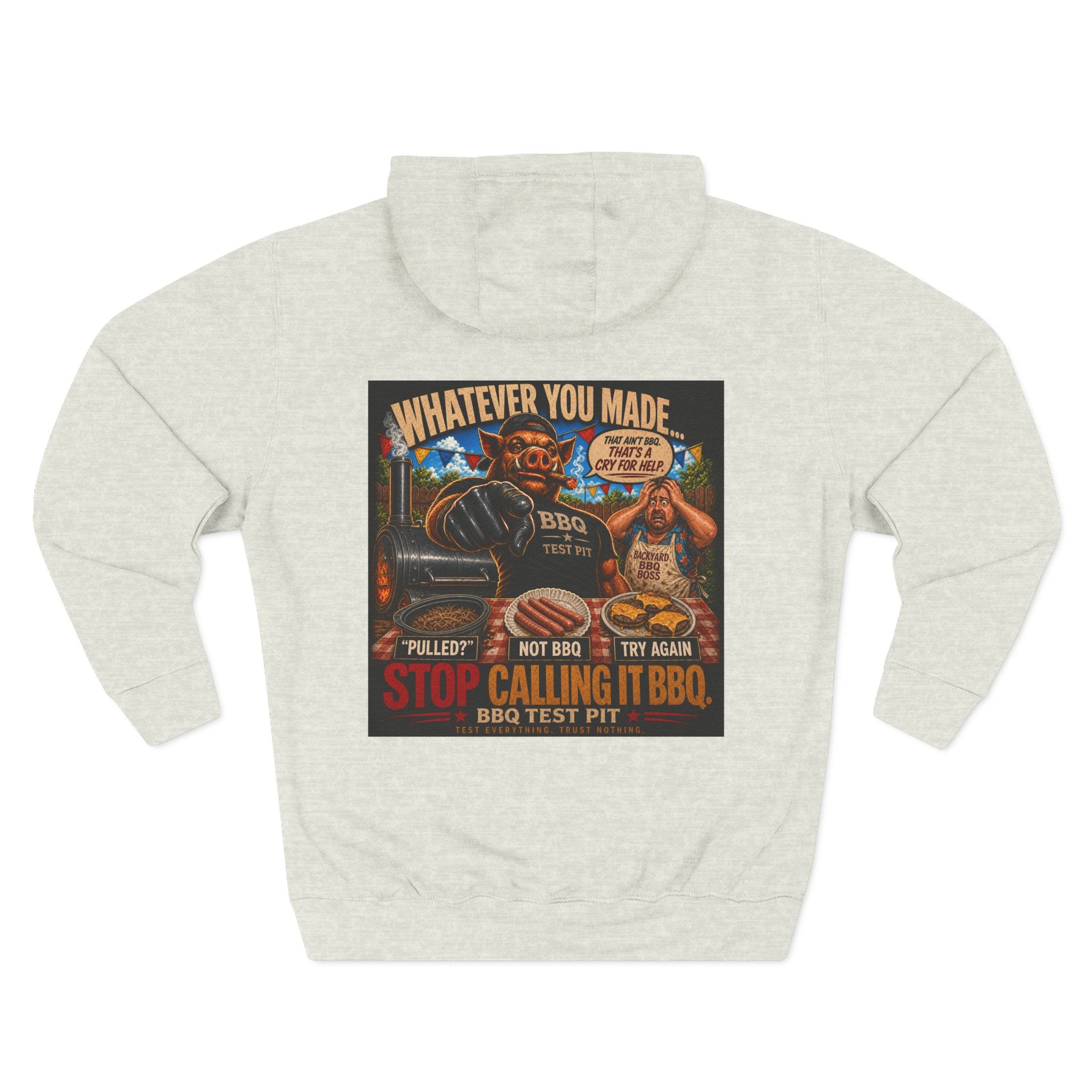 Whatever You Made… Stop Calling It BBQ. – BBQ Test Pit Funny BBQ Fleece Hoodie