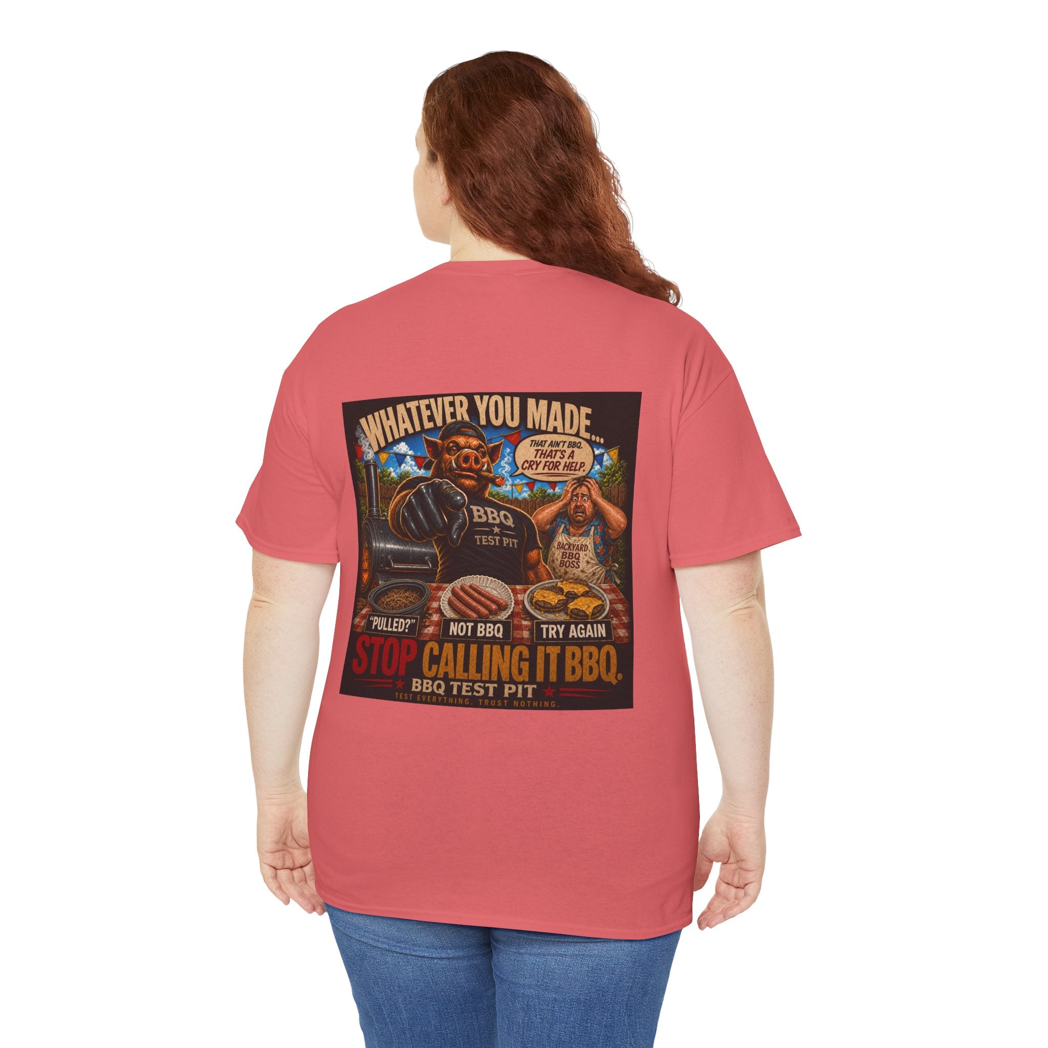 Whatever You Made… Stop Calling It BBQ. – BBQ Test Pit Funny BBQ Heavy Duty T-Shirt