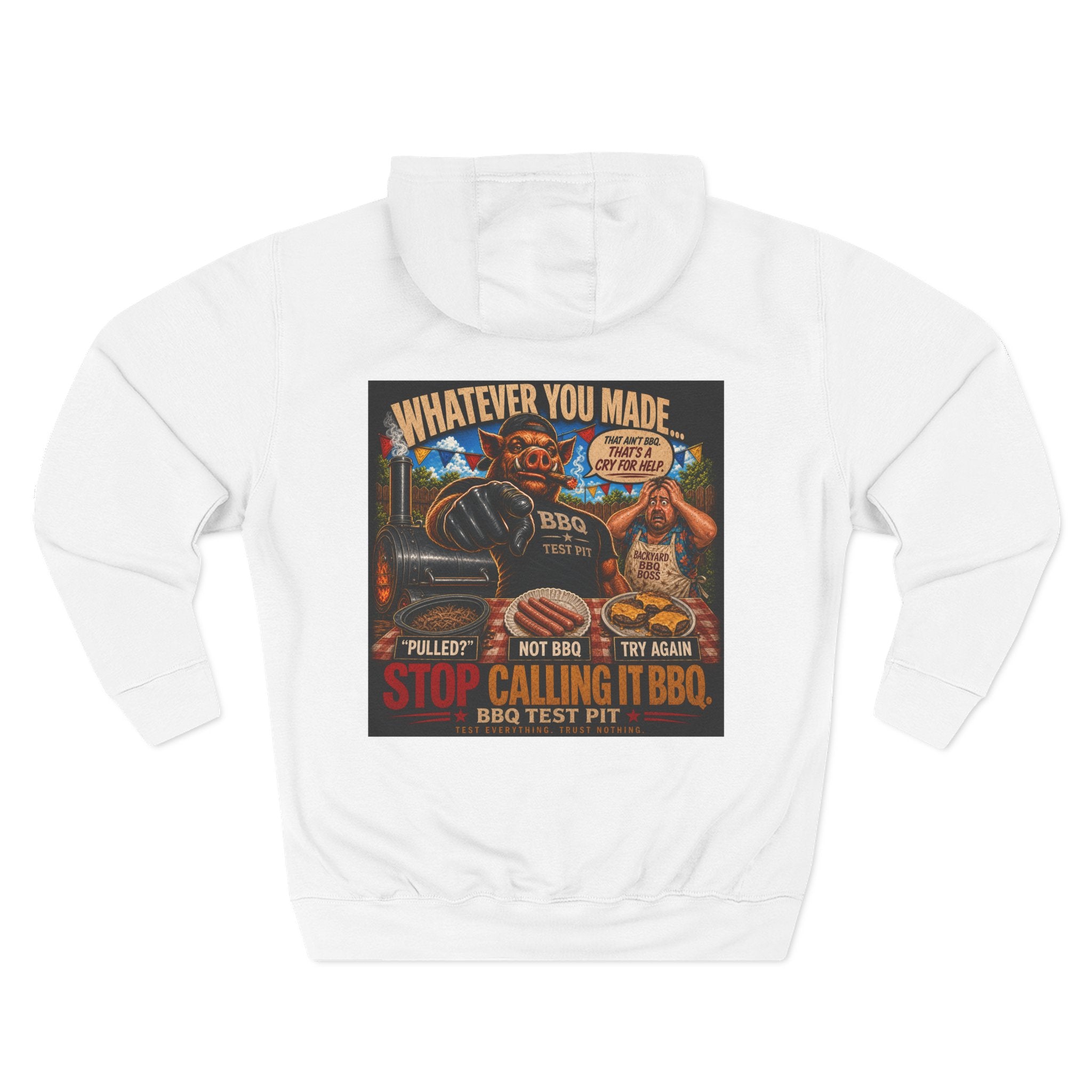 Whatever You Made… Stop Calling It BBQ. – BBQ Test Pit Funny BBQ Fleece Hoodie