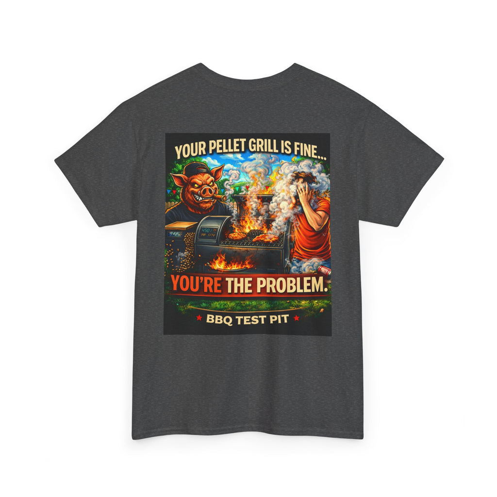 Your Pellet Grill Is Fine T-Shirt — Sarcastic Pitmaster Tee | BBQ Test Pit