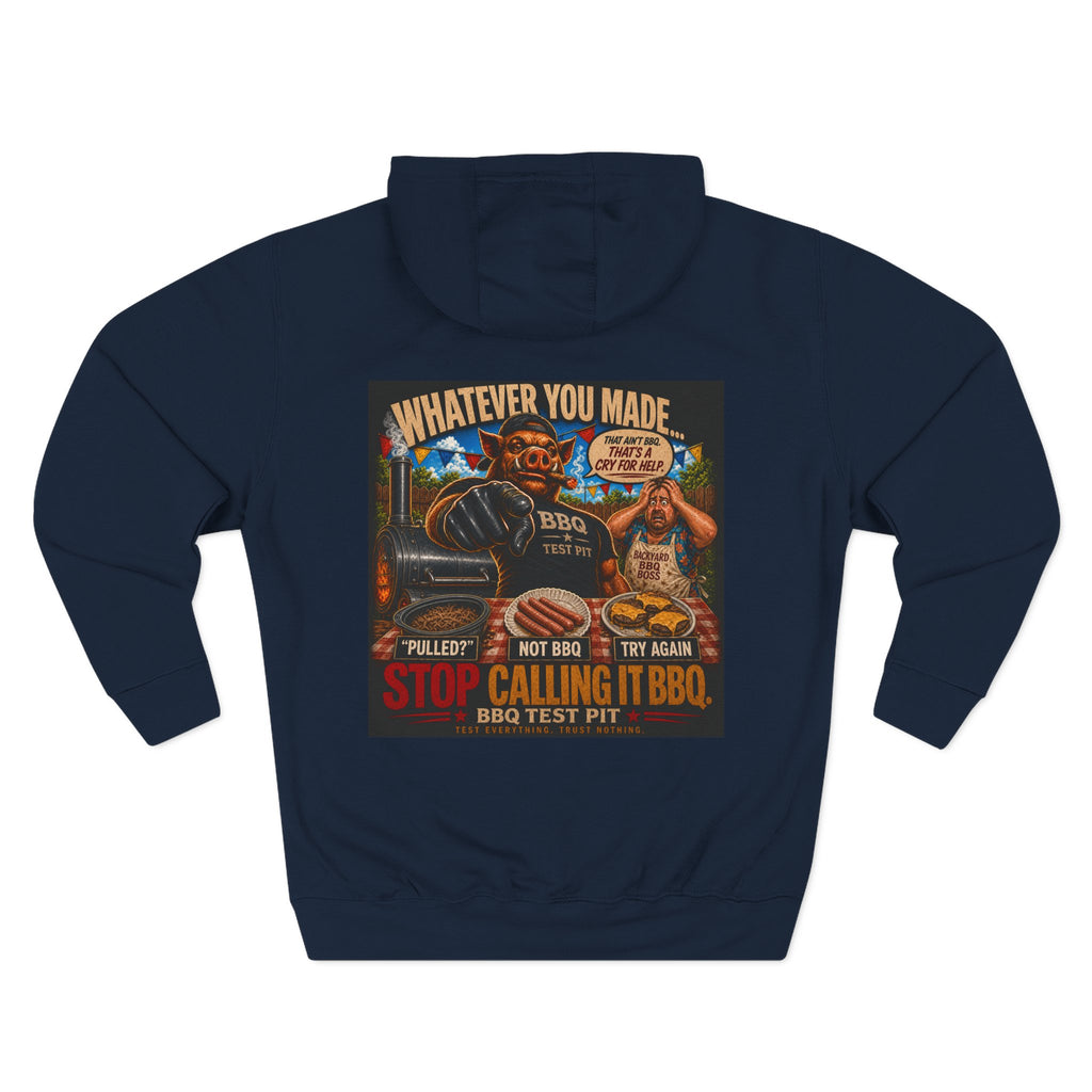 Whatever You Made… Stop Calling It BBQ. – BBQ Test Pit Funny BBQ Fleece Hoodie