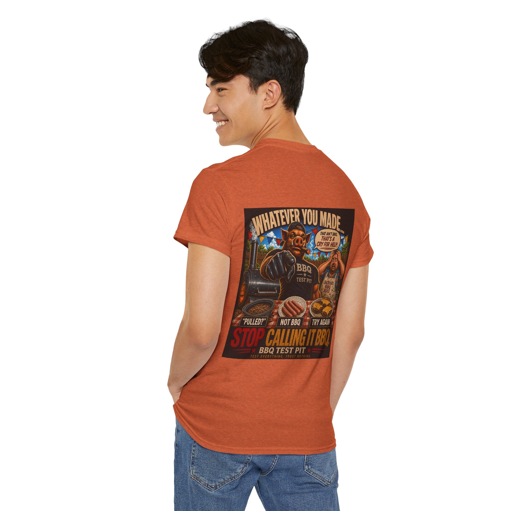 Whatever You Made… Stop Calling It BBQ. – BBQ Test Pit Funny BBQ Heavy Duty T-Shirt