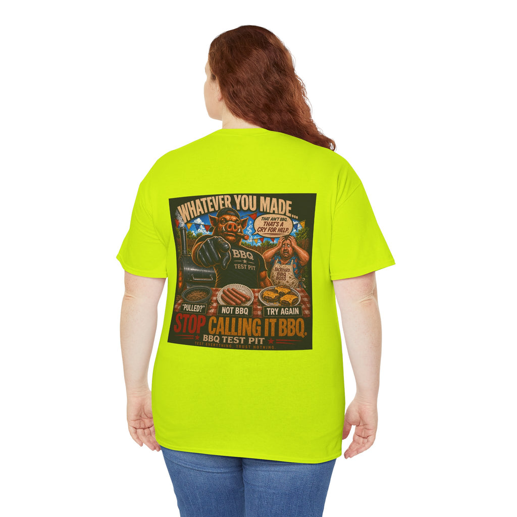 Whatever You Made… Stop Calling It BBQ. – BBQ Test Pit Funny BBQ Heavy Duty T-Shirt