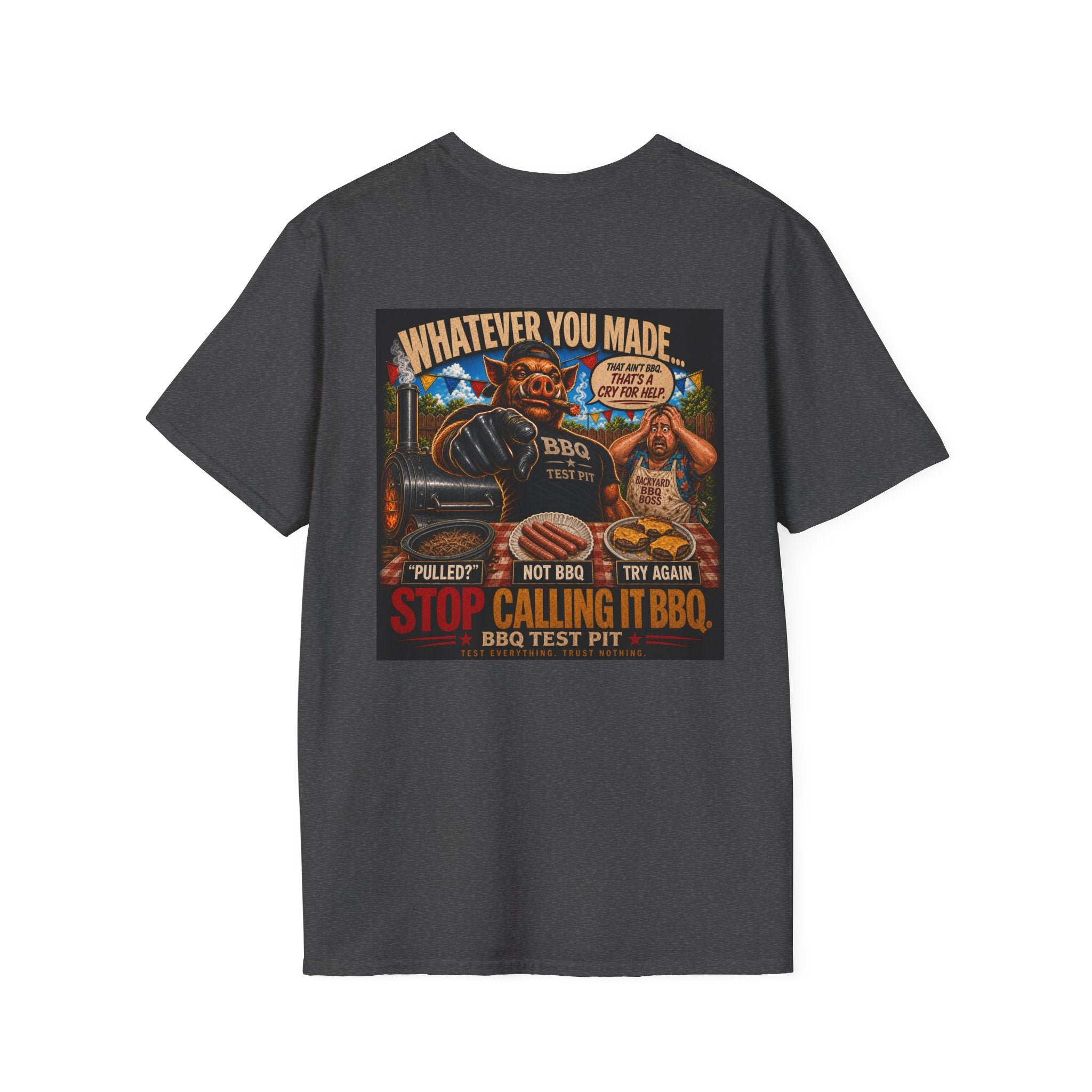 Whatever You Made… Stop Calling It BBQ. – BBQ Test Pit Funny BBQ T-Shirt