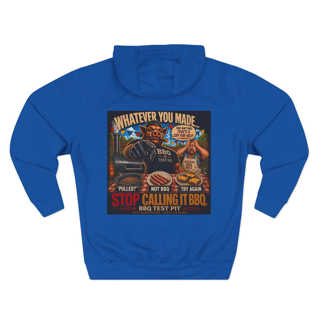 Whatever You Made… Stop Calling It BBQ. – BBQ Test Pit Funny BBQ Fleece Hoodie