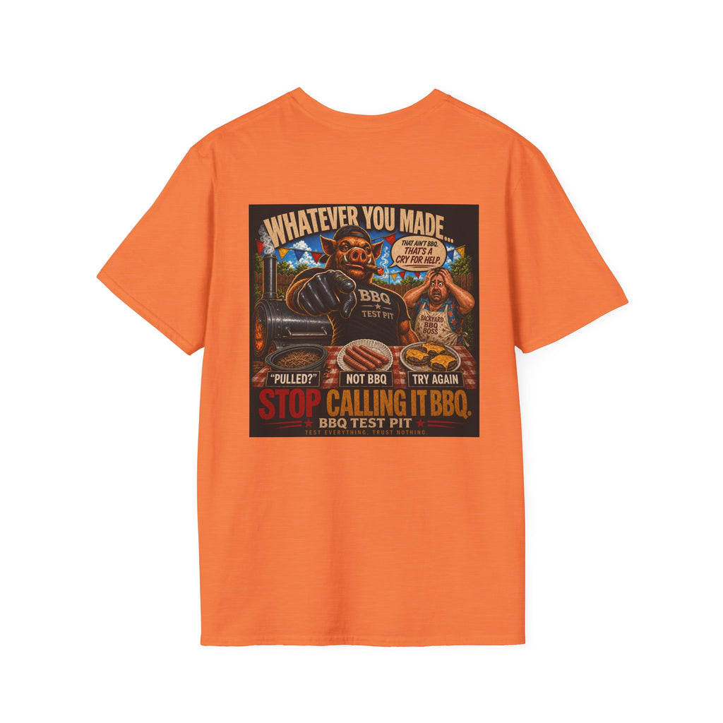 Whatever You Made… Stop Calling It BBQ. – BBQ Test Pit Funny BBQ T-Shirt