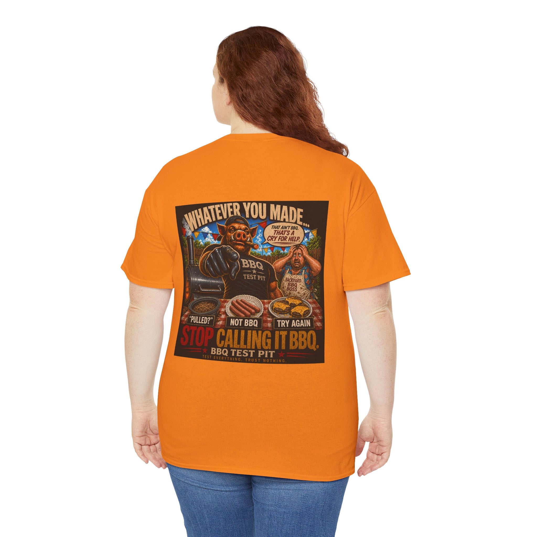 Whatever You Made… Stop Calling It BBQ. – BBQ Test Pit Funny BBQ Heavy Duty T-Shirt