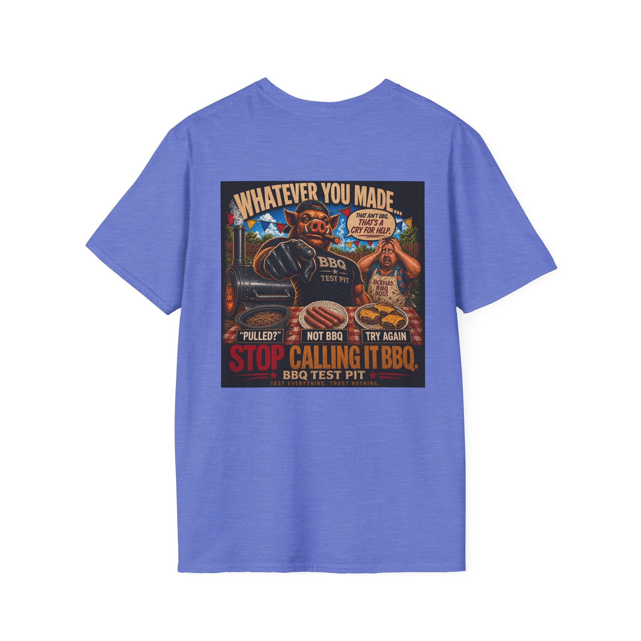 Whatever You Made… Stop Calling It BBQ. – BBQ Test Pit Funny BBQ T-Shirt
