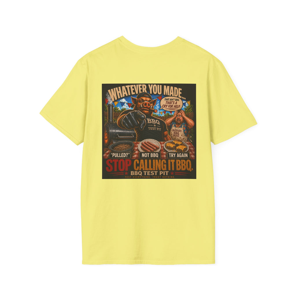 Whatever You Made… Stop Calling It BBQ. – BBQ Test Pit Funny BBQ T-Shirt
