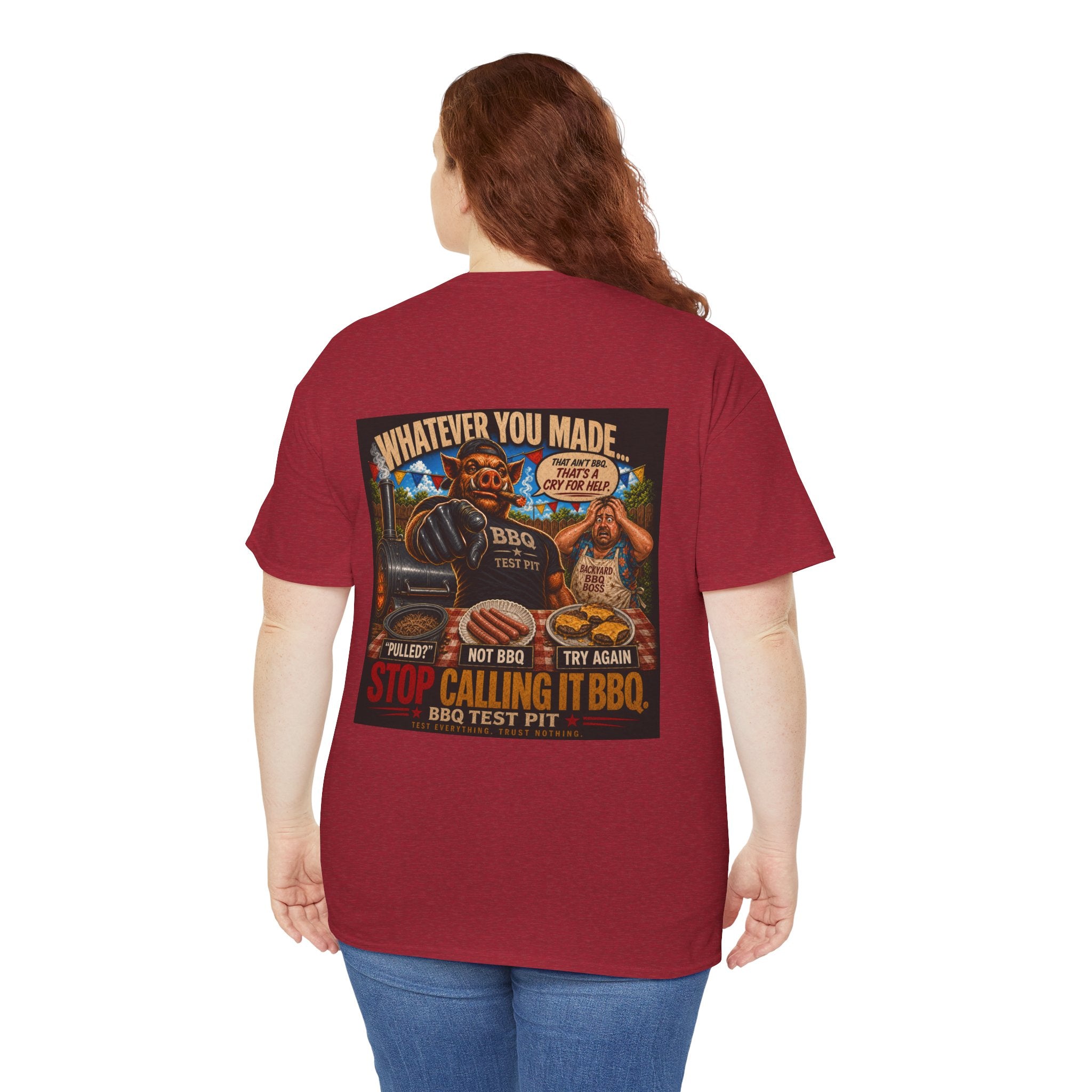 Whatever You Made… Stop Calling It BBQ. – BBQ Test Pit Funny BBQ Heavy Duty T-Shirt
