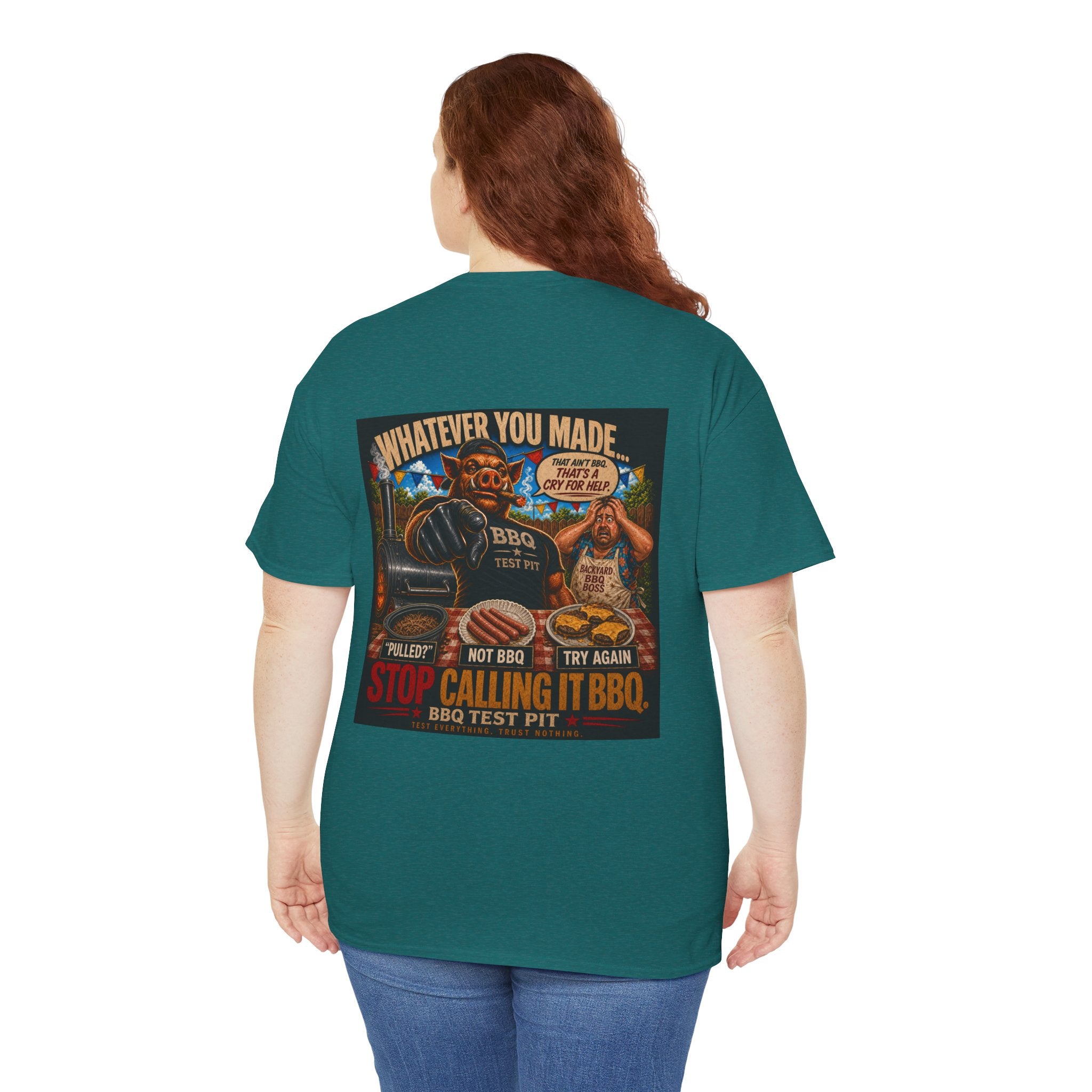 Whatever You Made… Stop Calling It BBQ. – BBQ Test Pit Funny BBQ Heavy Duty T-Shirt