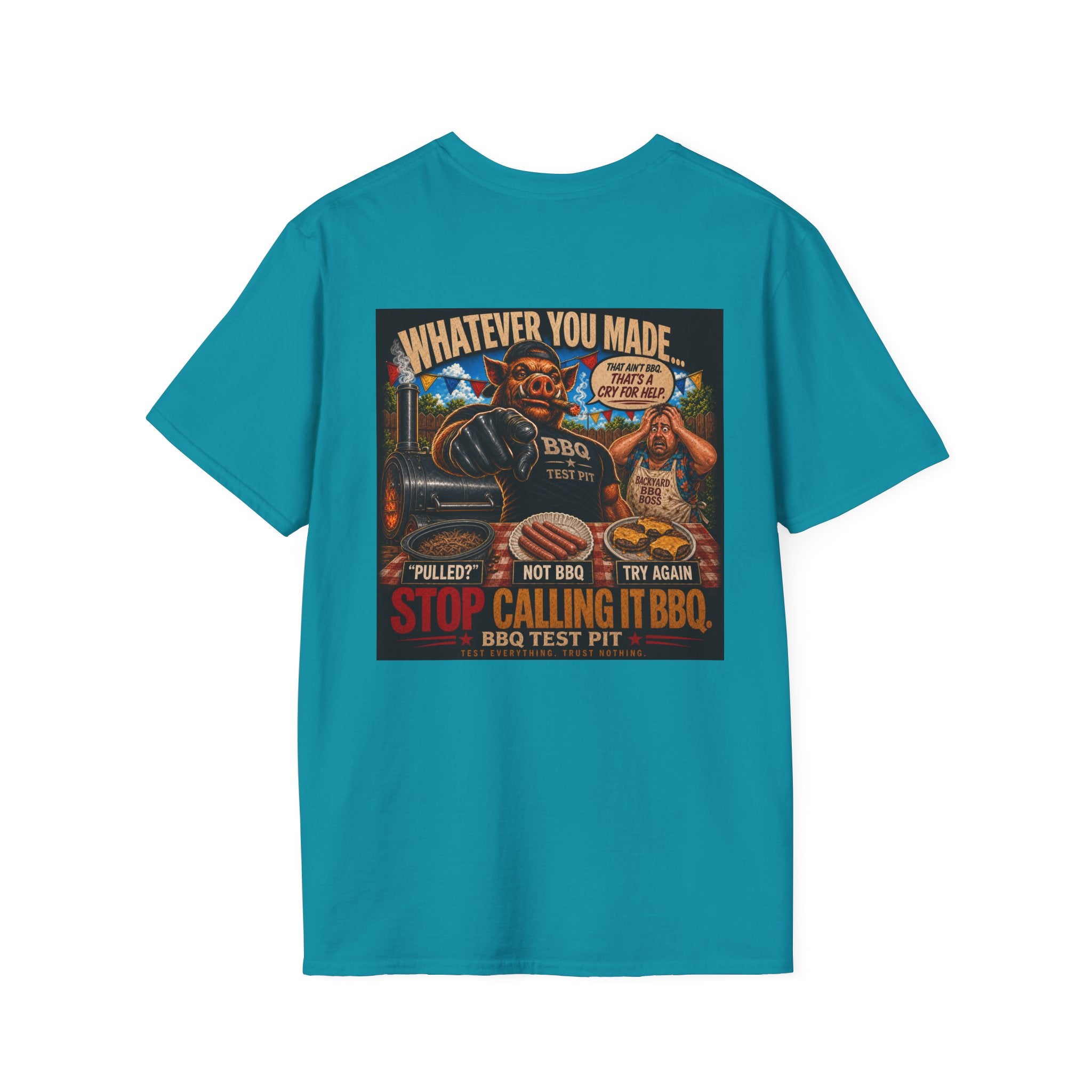 Whatever You Made… Stop Calling It BBQ. – BBQ Test Pit Funny BBQ T-Shirt