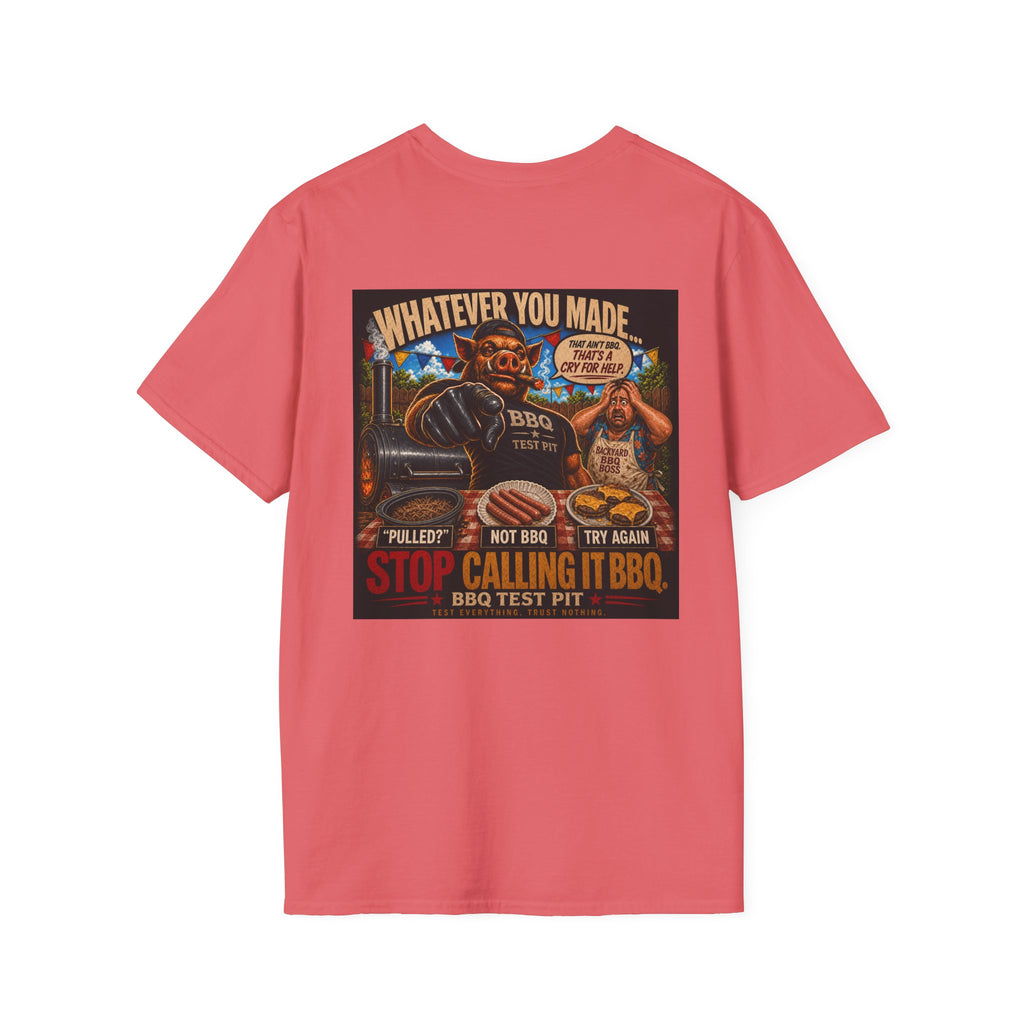 Whatever You Made… Stop Calling It BBQ. – BBQ Test Pit Funny BBQ T-Shirt