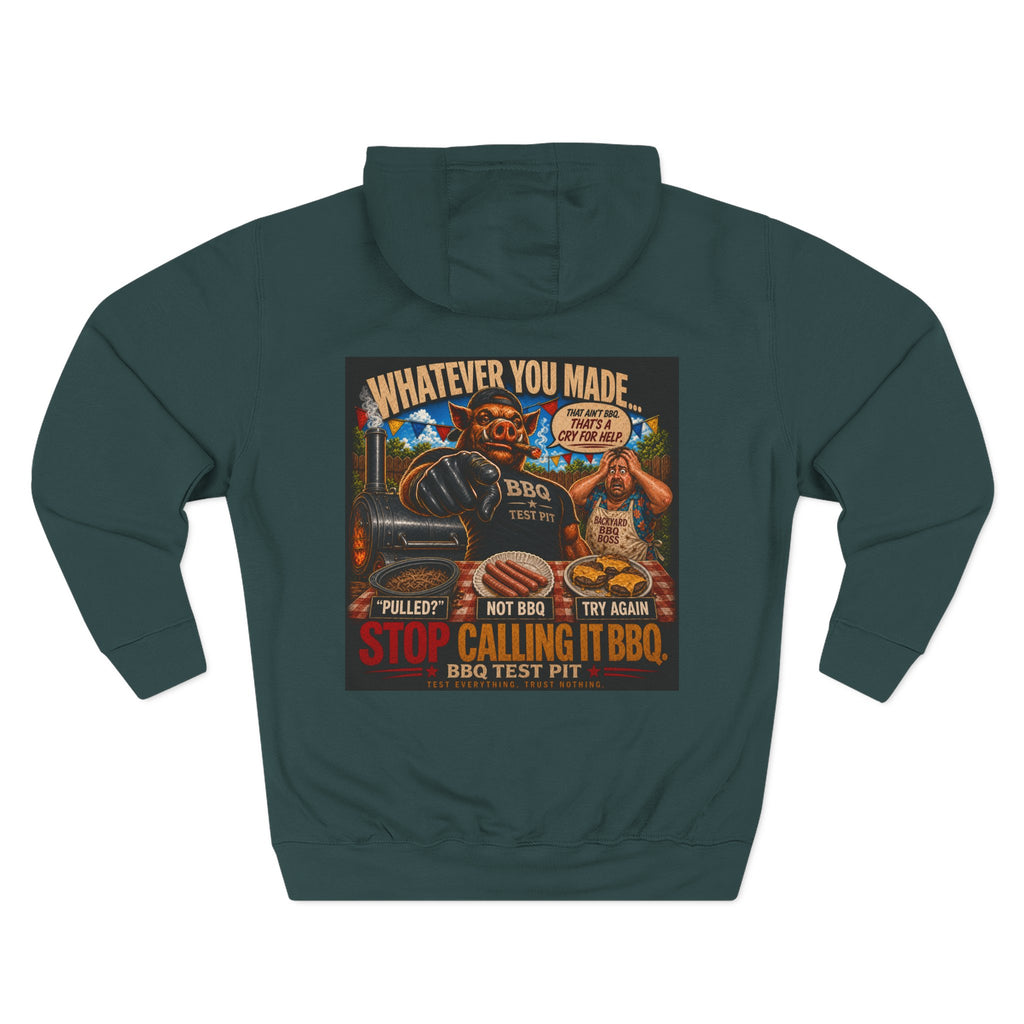 Whatever You Made… Stop Calling It BBQ. – BBQ Test Pit Funny BBQ Fleece Hoodie