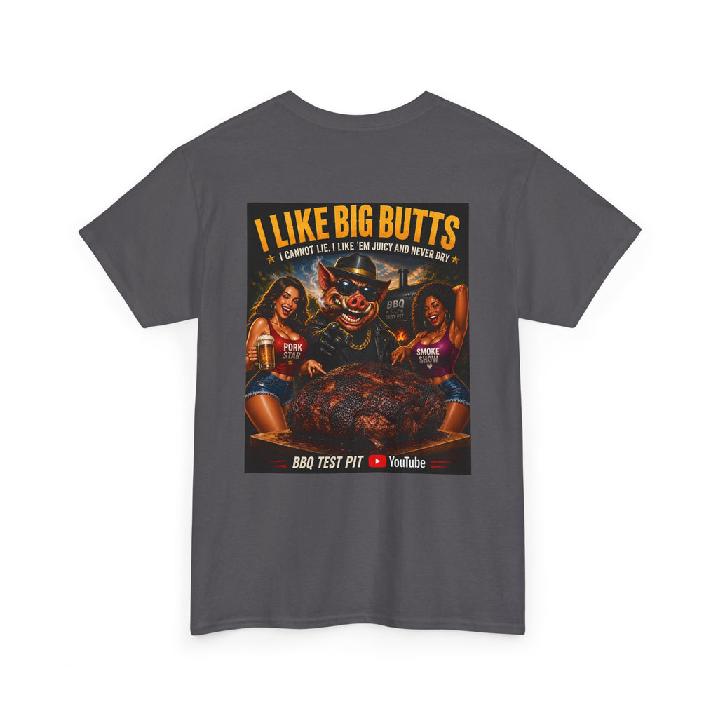 I Like Big Butts T-Shirt — The Ultimate Pork Butt Pitmaster Tee | BBQ Test Pit