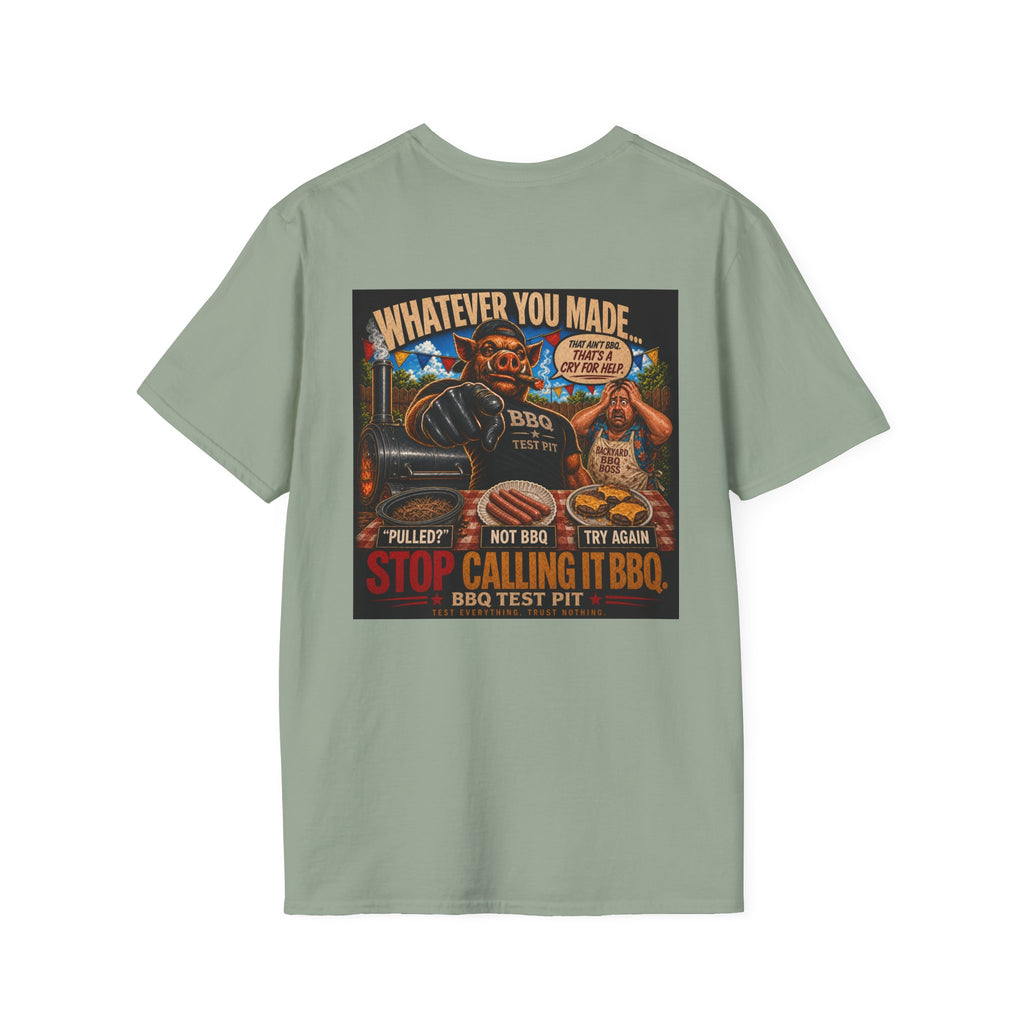 Whatever You Made… Stop Calling It BBQ. – BBQ Test Pit Funny BBQ T-Shirt