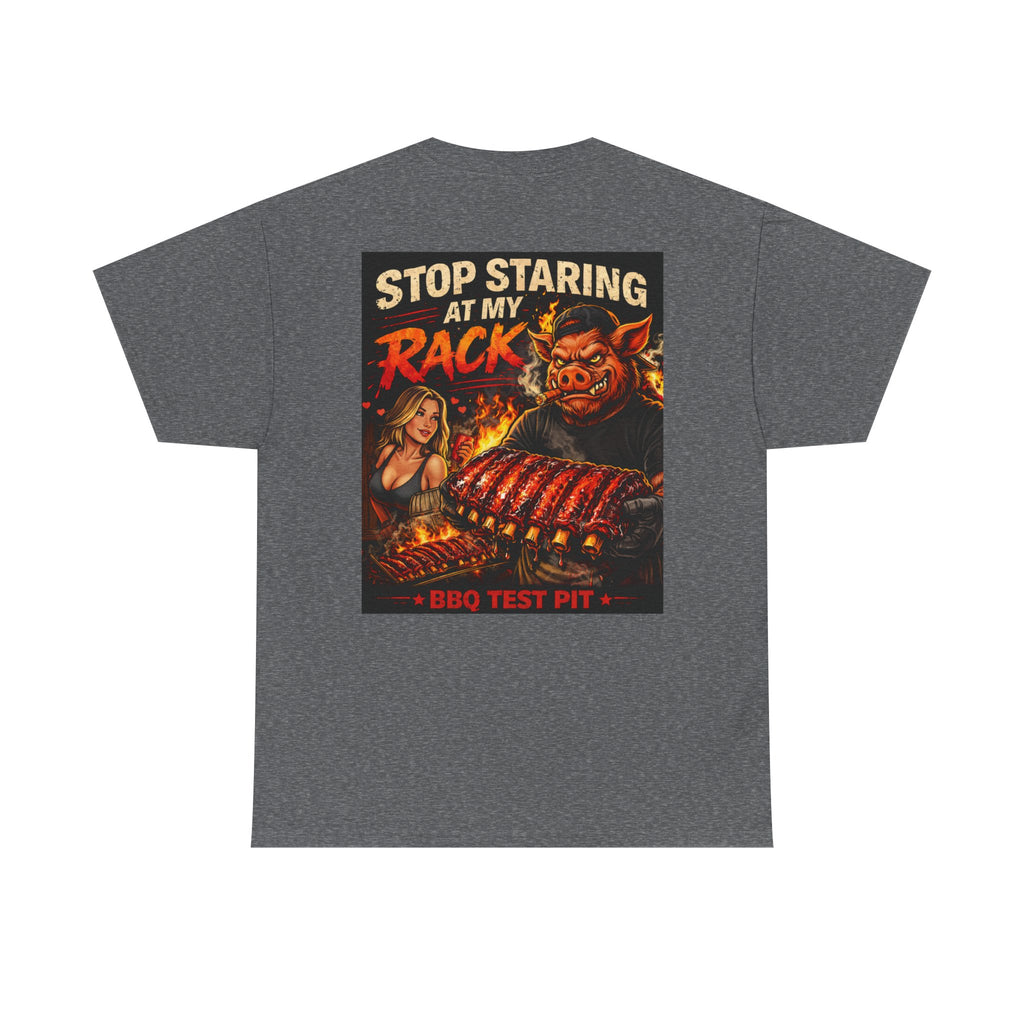 Stop Staring At My Rack T-Shirt — Rib Enthusiast Gear | BBQ Test Pit