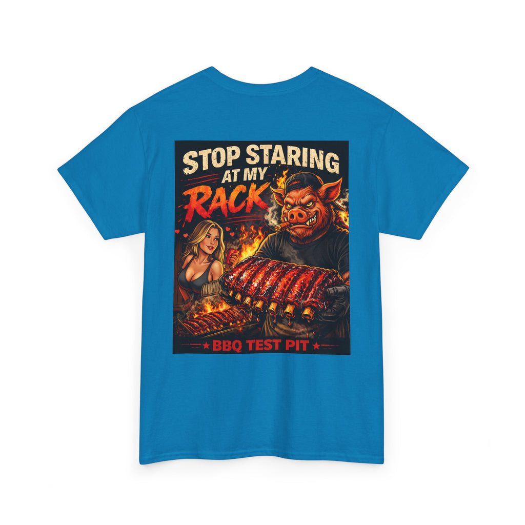 Stop Staring At My Rack T-Shirt — Rib Enthusiast Gear | BBQ Test Pit