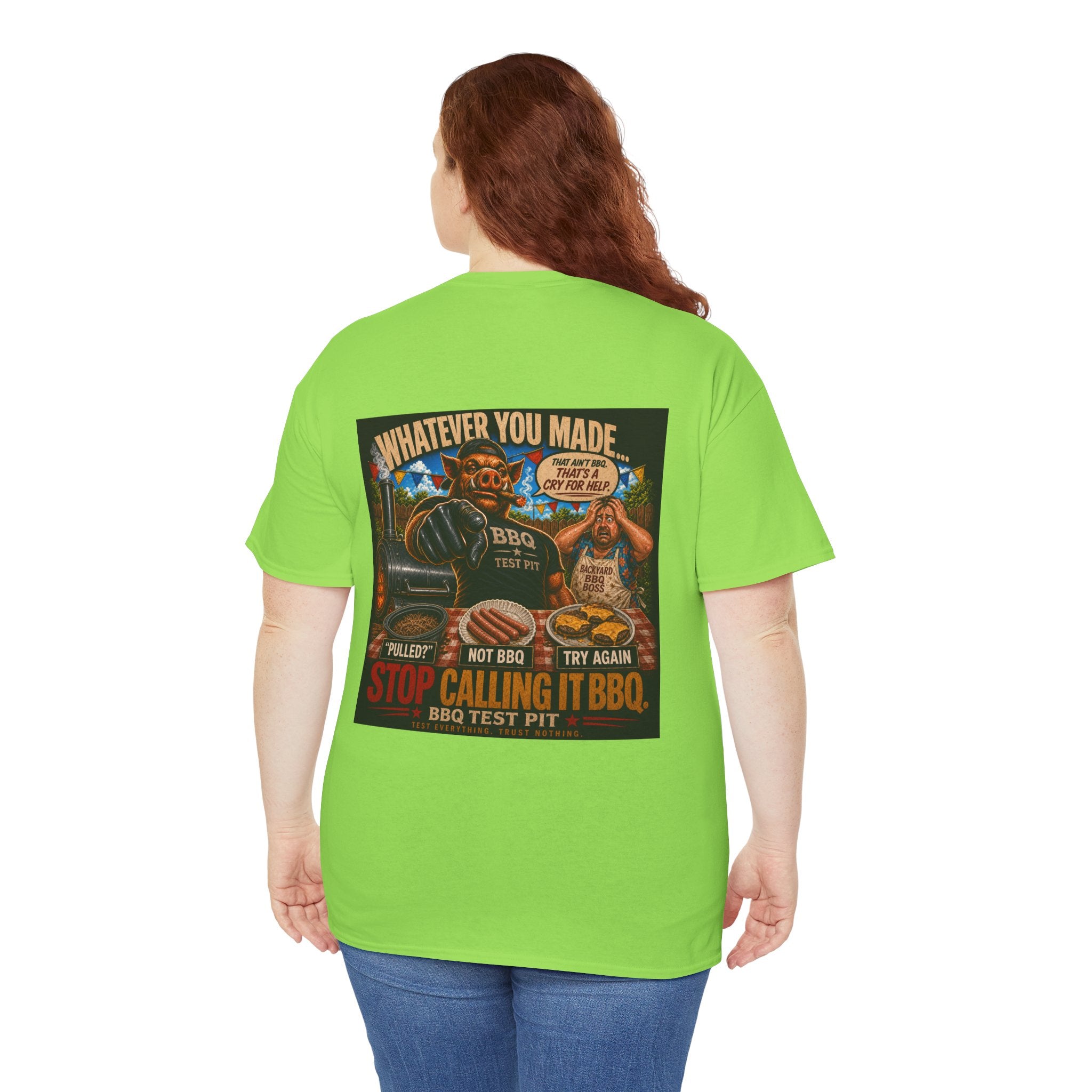 Whatever You Made… Stop Calling It BBQ. – BBQ Test Pit Funny BBQ Heavy Duty T-Shirt