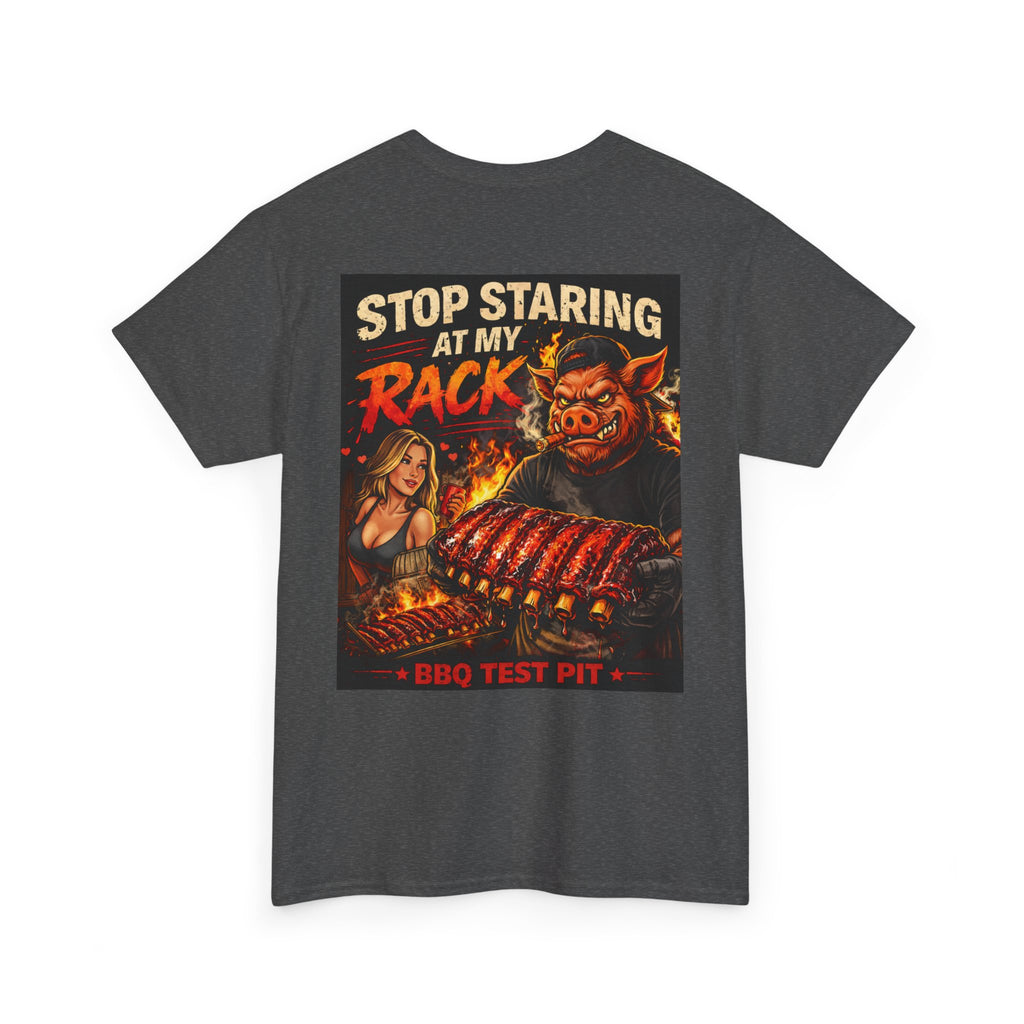 Stop Staring At My Rack T-Shirt — Rib Enthusiast Gear | BBQ Test Pit