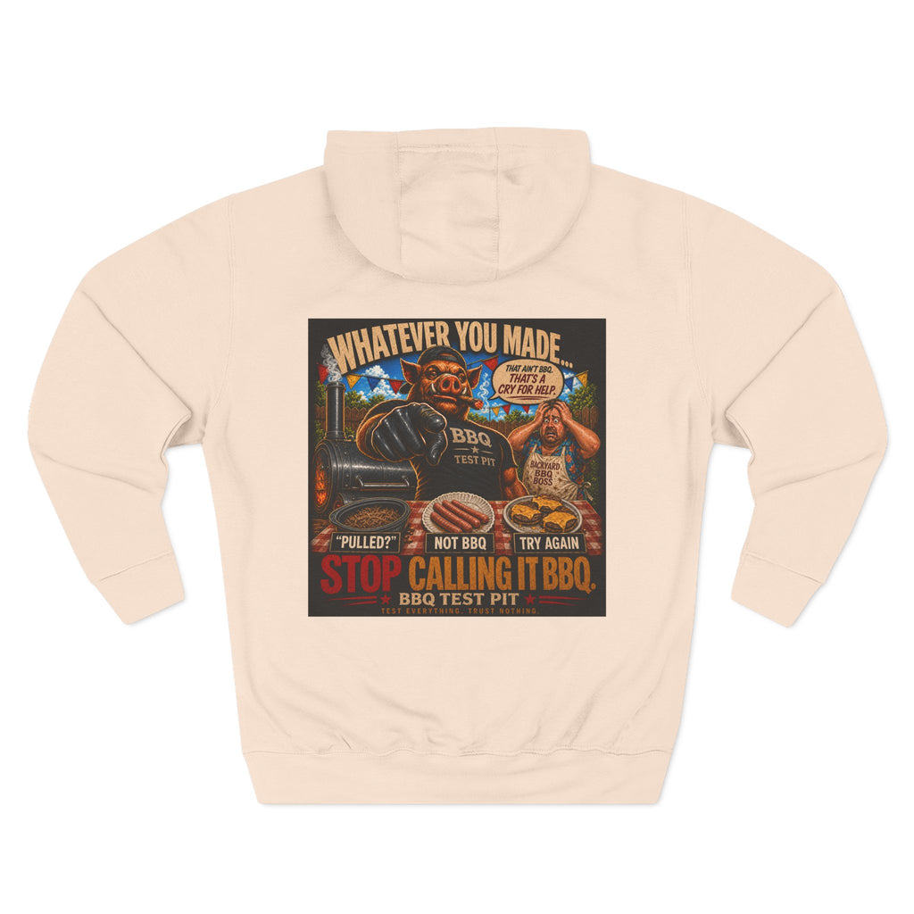 Whatever You Made… Stop Calling It BBQ. – BBQ Test Pit Funny BBQ Fleece Hoodie