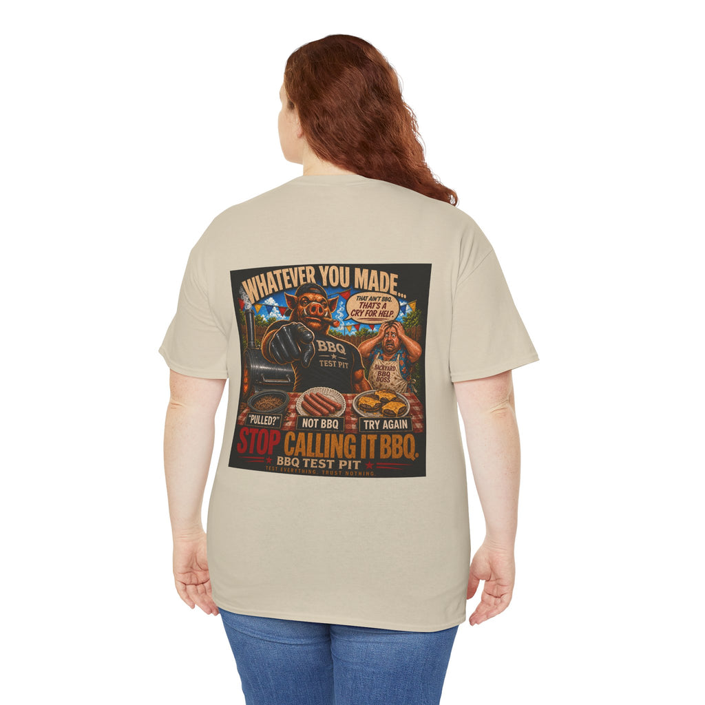 Whatever You Made… Stop Calling It BBQ. – BBQ Test Pit Funny BBQ Heavy Duty T-Shirt