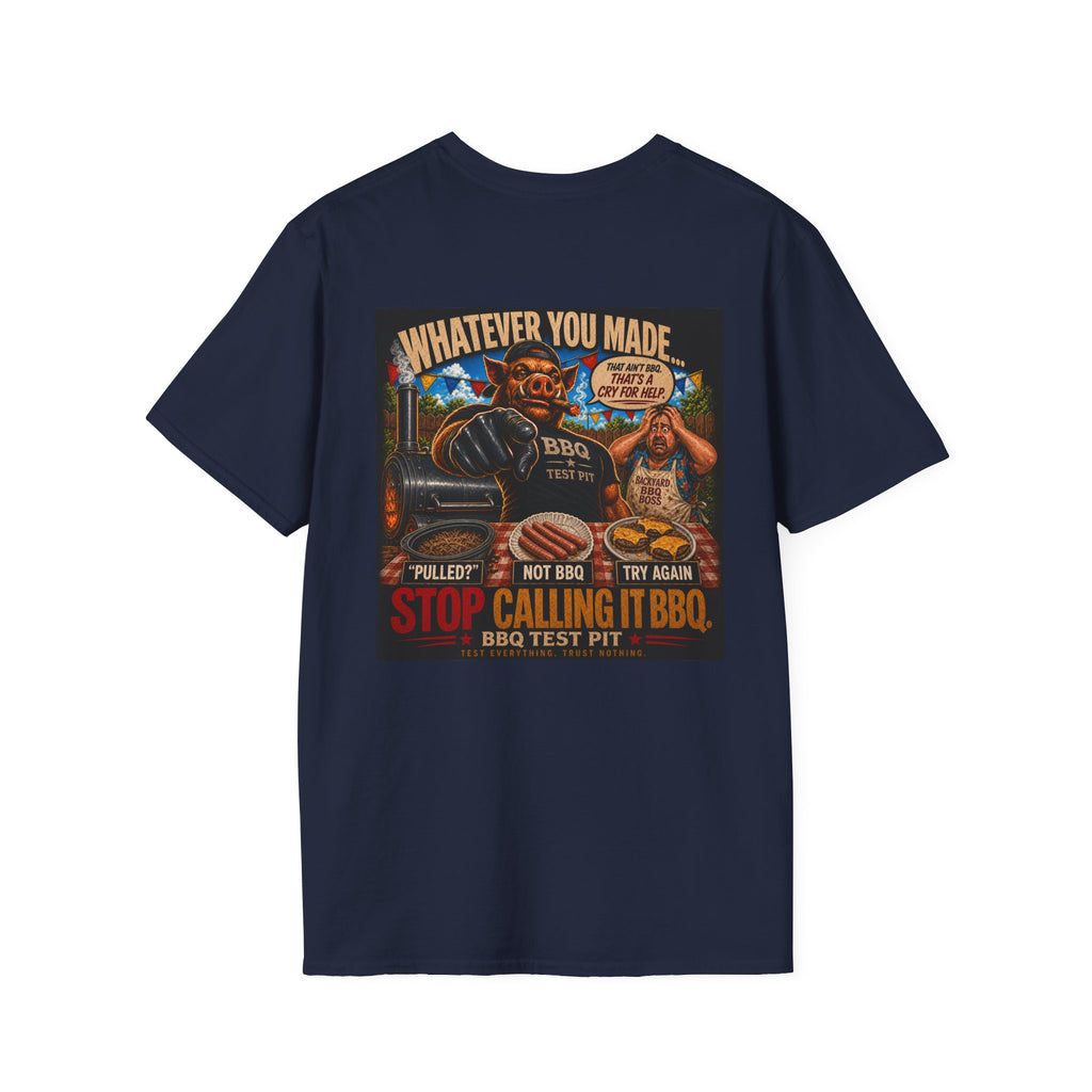 Whatever You Made… Stop Calling It BBQ. – BBQ Test Pit Funny BBQ T-Shirt