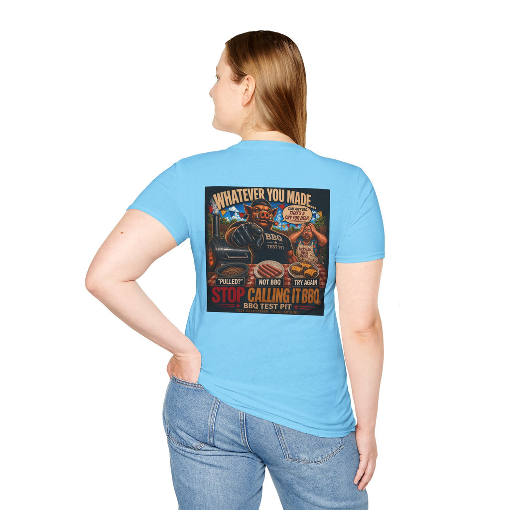 Whatever You Made… Stop Calling It BBQ. – BBQ Test Pit Funny BBQ T-Shirt