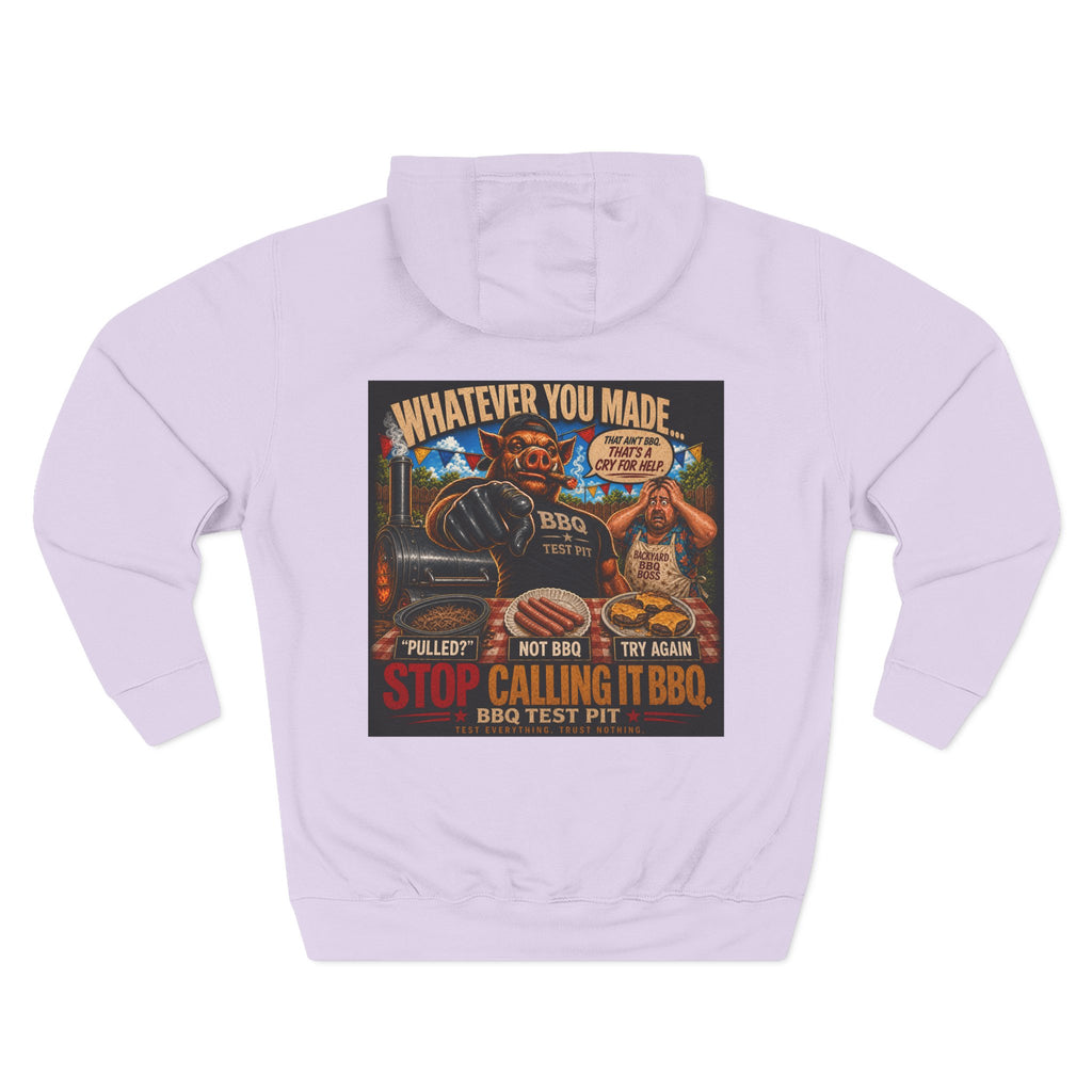 Whatever You Made… Stop Calling It BBQ. – BBQ Test Pit Funny BBQ Fleece Hoodie