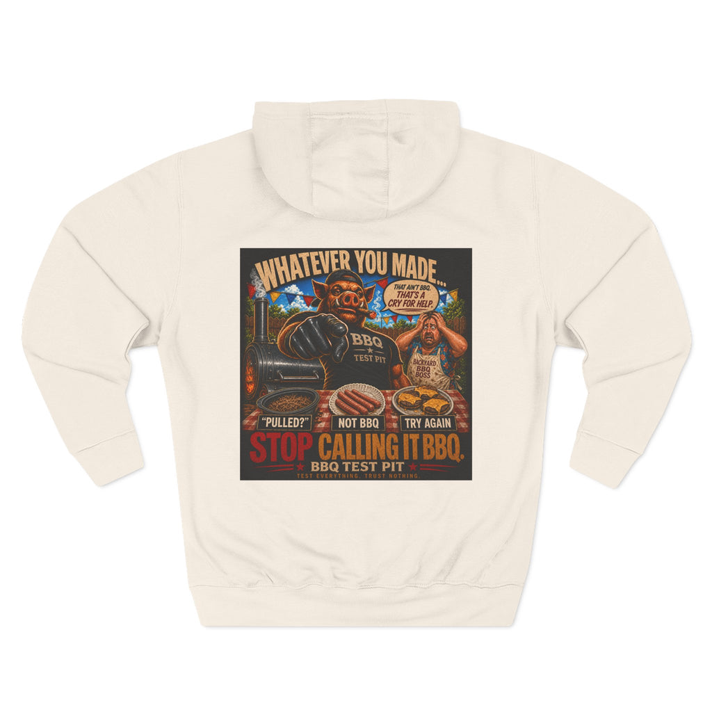 Whatever You Made… Stop Calling It BBQ. – BBQ Test Pit Funny BBQ Fleece Hoodie