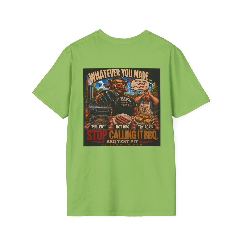 Whatever You Made… Stop Calling It BBQ. – BBQ Test Pit Funny BBQ T-Shirt
