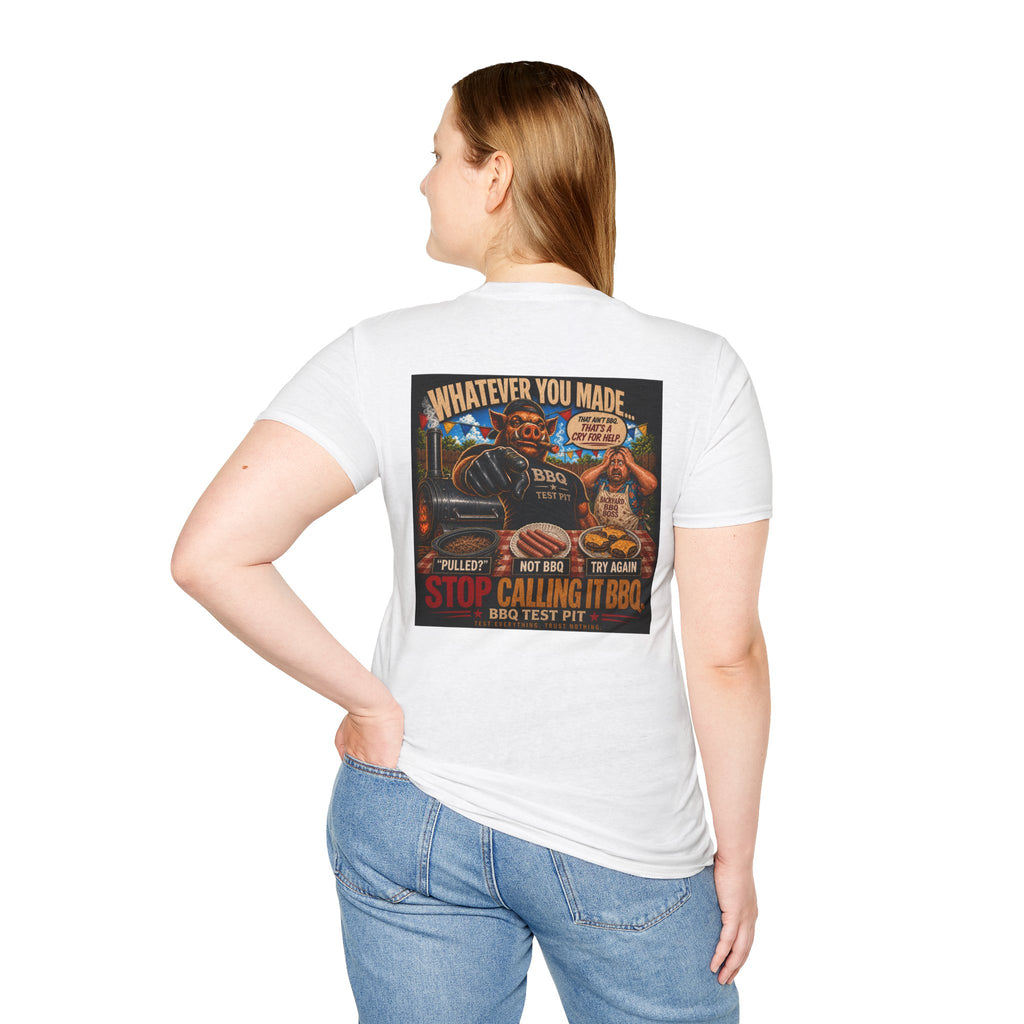 Whatever You Made… Stop Calling It BBQ. – BBQ Test Pit Funny BBQ T-Shirt