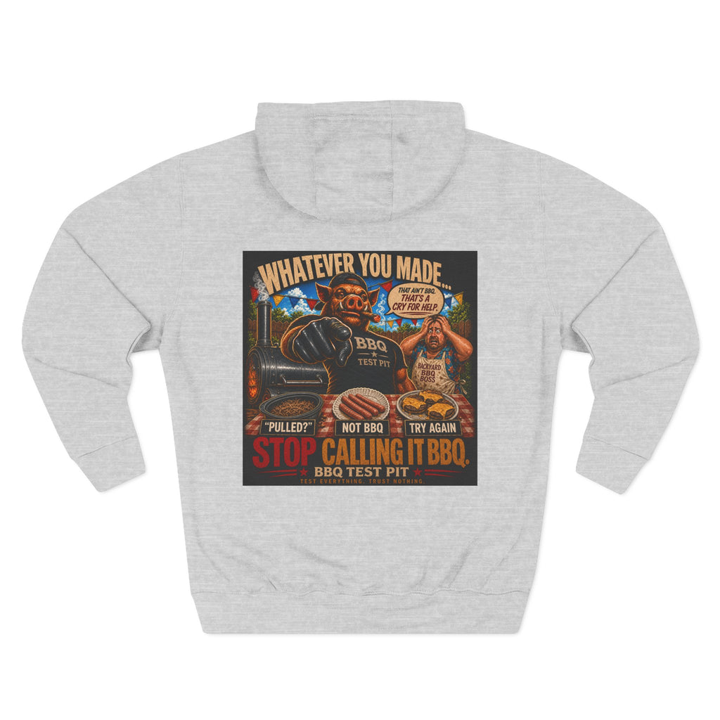 Whatever You Made… Stop Calling It BBQ. – BBQ Test Pit Funny BBQ Fleece Hoodie