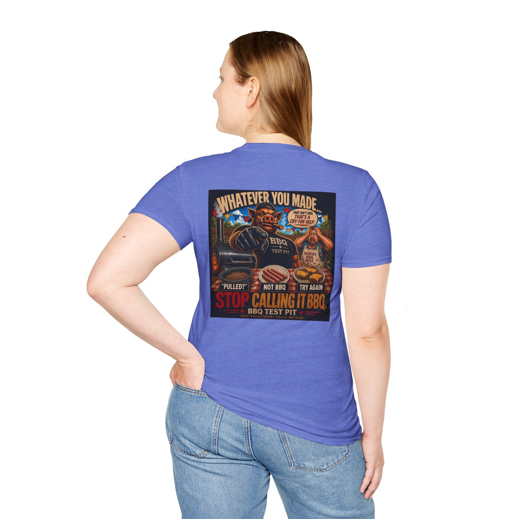Whatever You Made… Stop Calling It BBQ. – BBQ Test Pit Funny BBQ T-Shirt