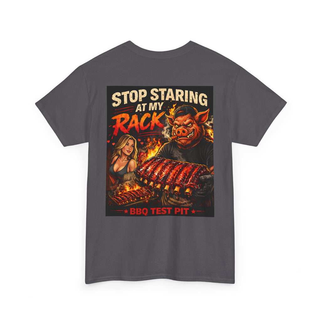 Stop Staring At My Rack T-Shirt — Rib Enthusiast Gear | BBQ Test Pit