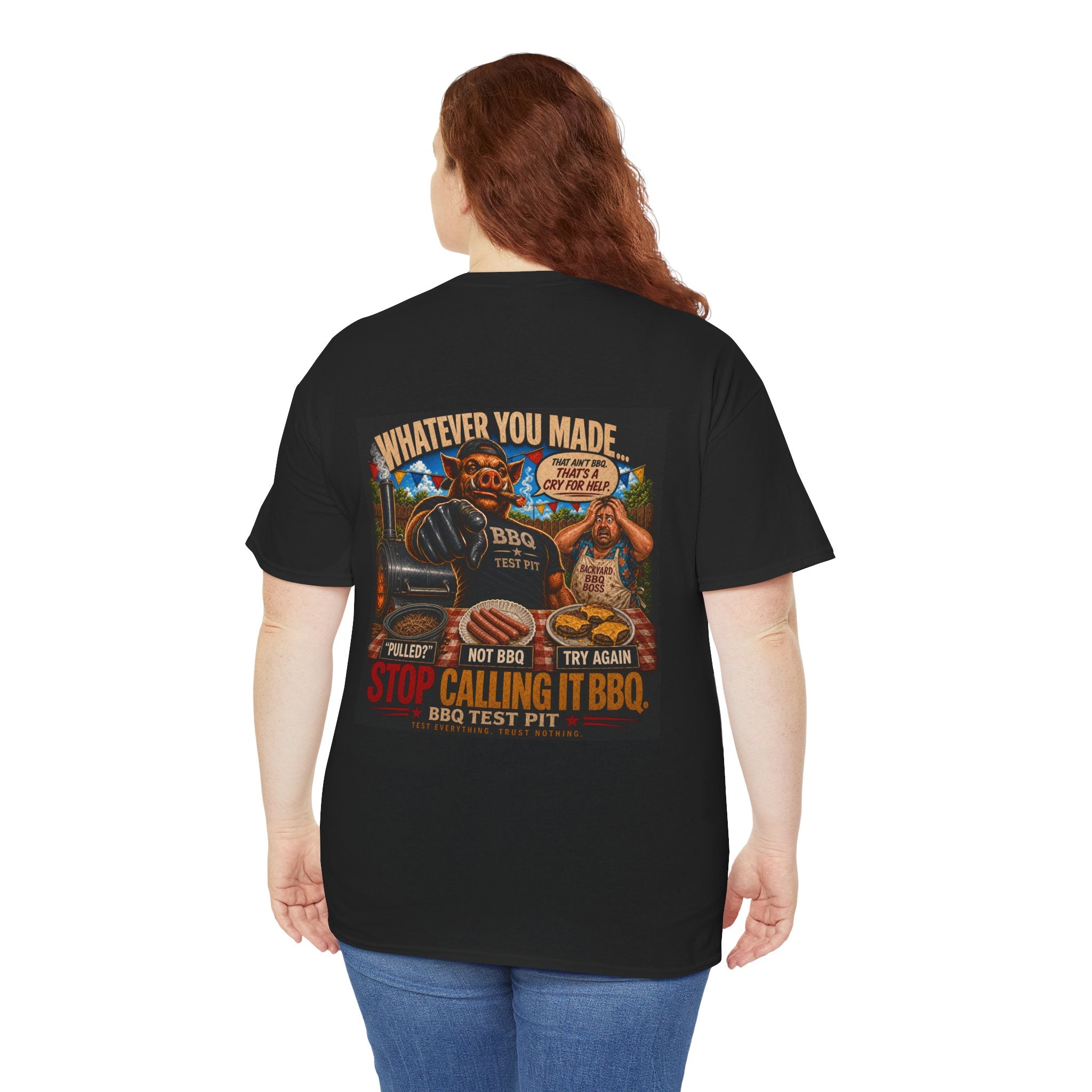 Whatever You Made… Stop Calling It BBQ. – BBQ Test Pit Funny BBQ Heavy Duty T-Shirt