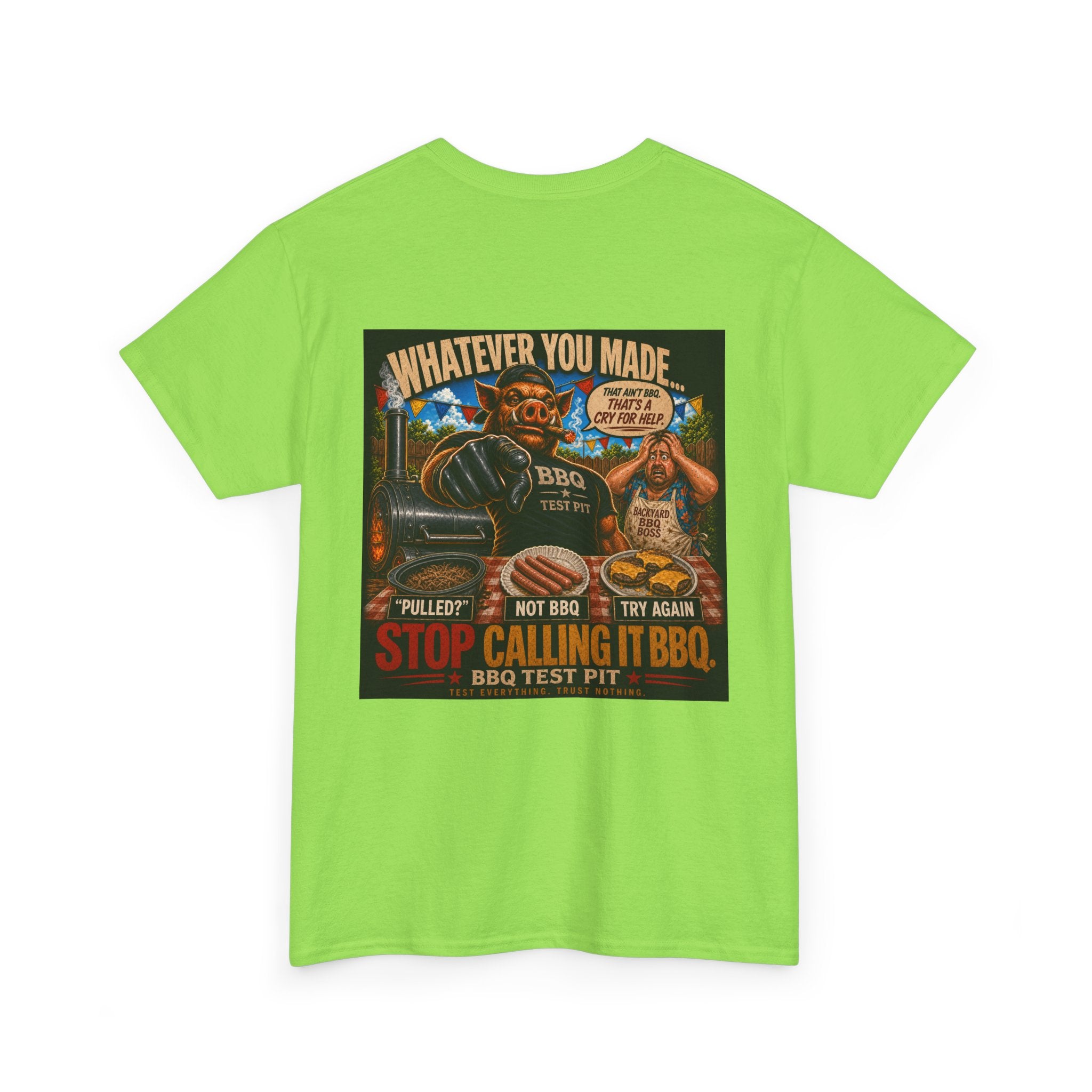 Whatever You Made… Stop Calling It BBQ. – BBQ Test Pit Funny BBQ Heavy Duty T-Shirt