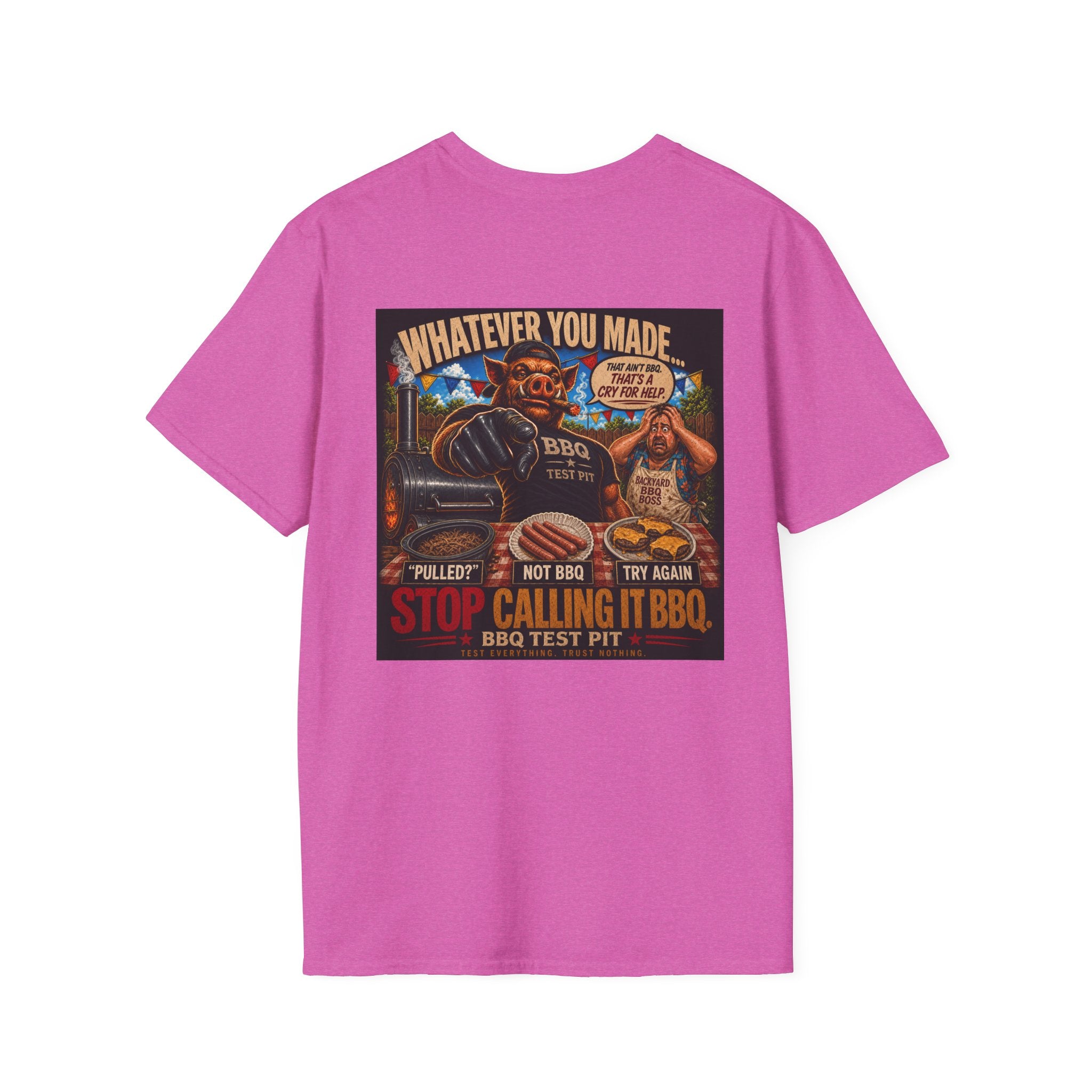 Whatever You Made… Stop Calling It BBQ. – BBQ Test Pit Funny BBQ T-Shirt