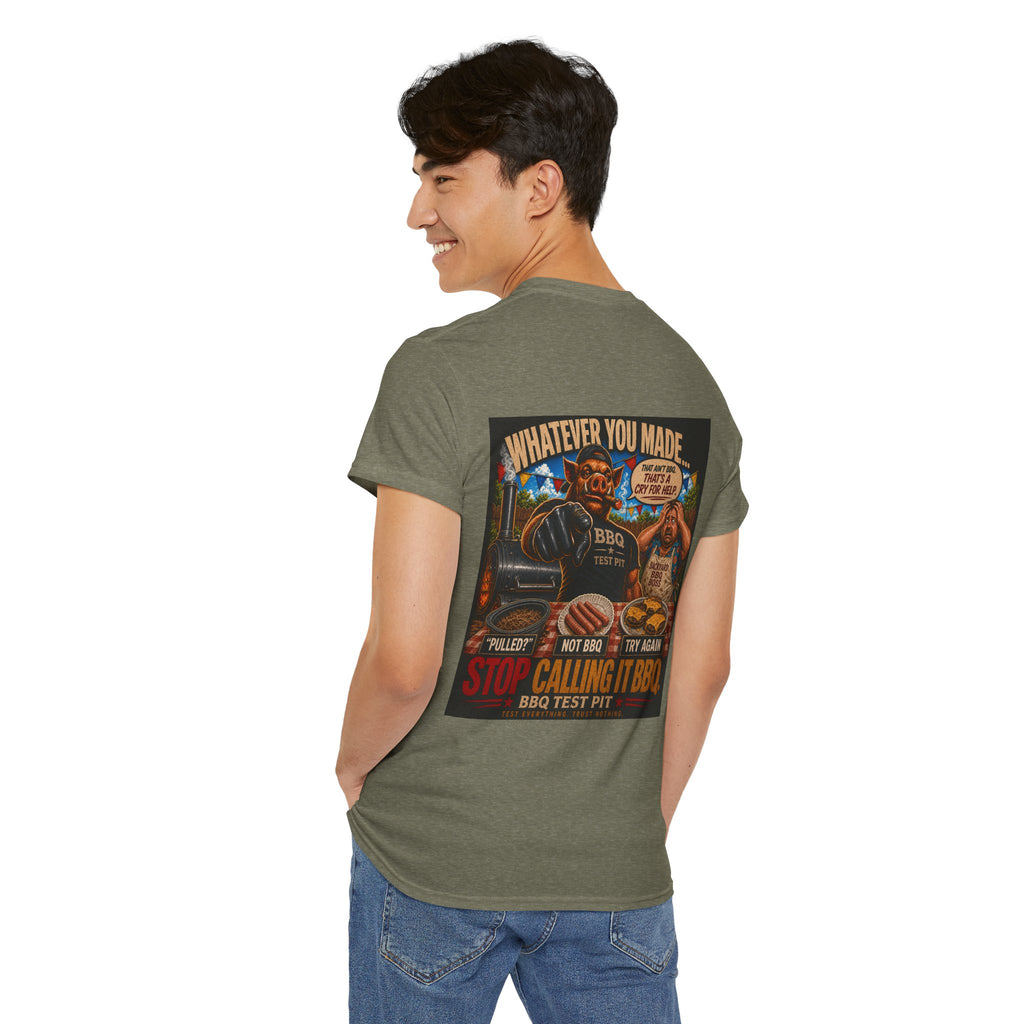Whatever You Made… Stop Calling It BBQ. – BBQ Test Pit Funny BBQ Heavy Duty T-Shirt