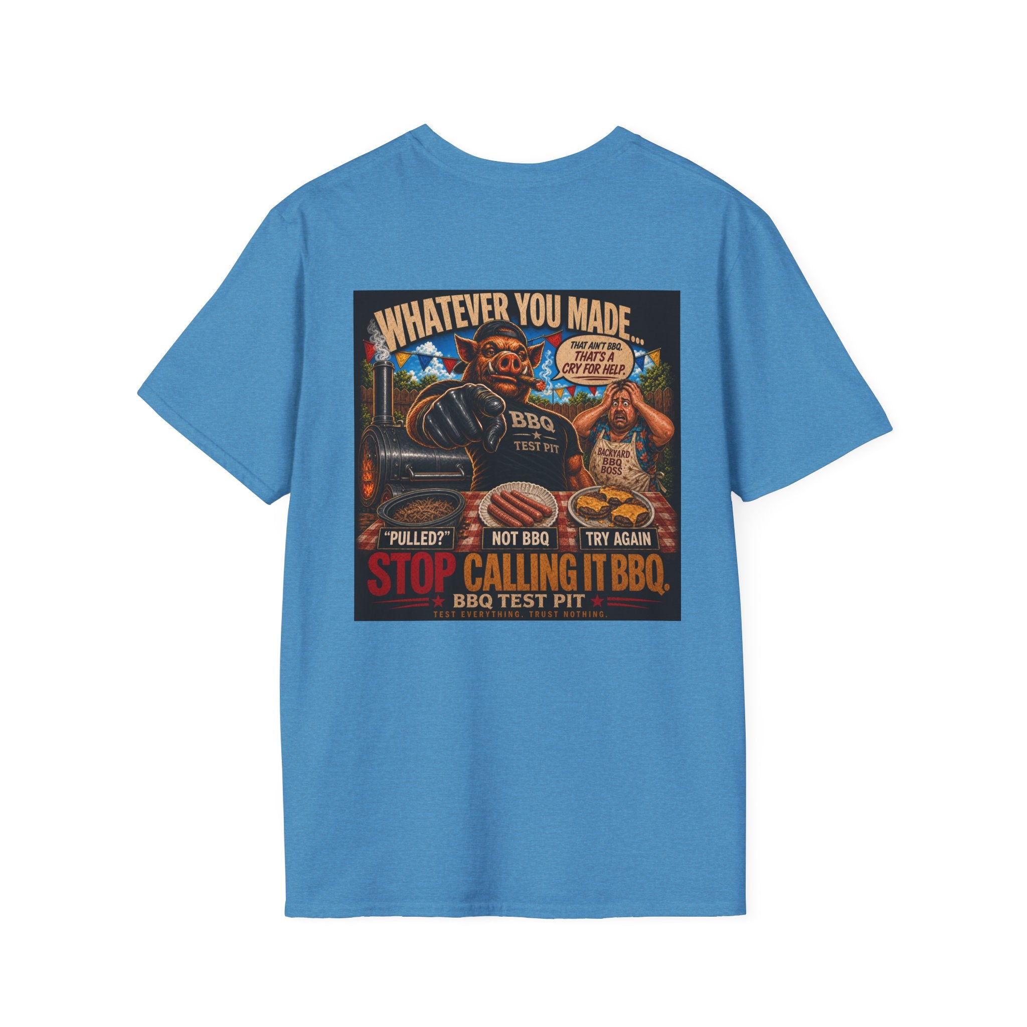 Whatever You Made… Stop Calling It BBQ. – BBQ Test Pit Funny BBQ T-Shirt