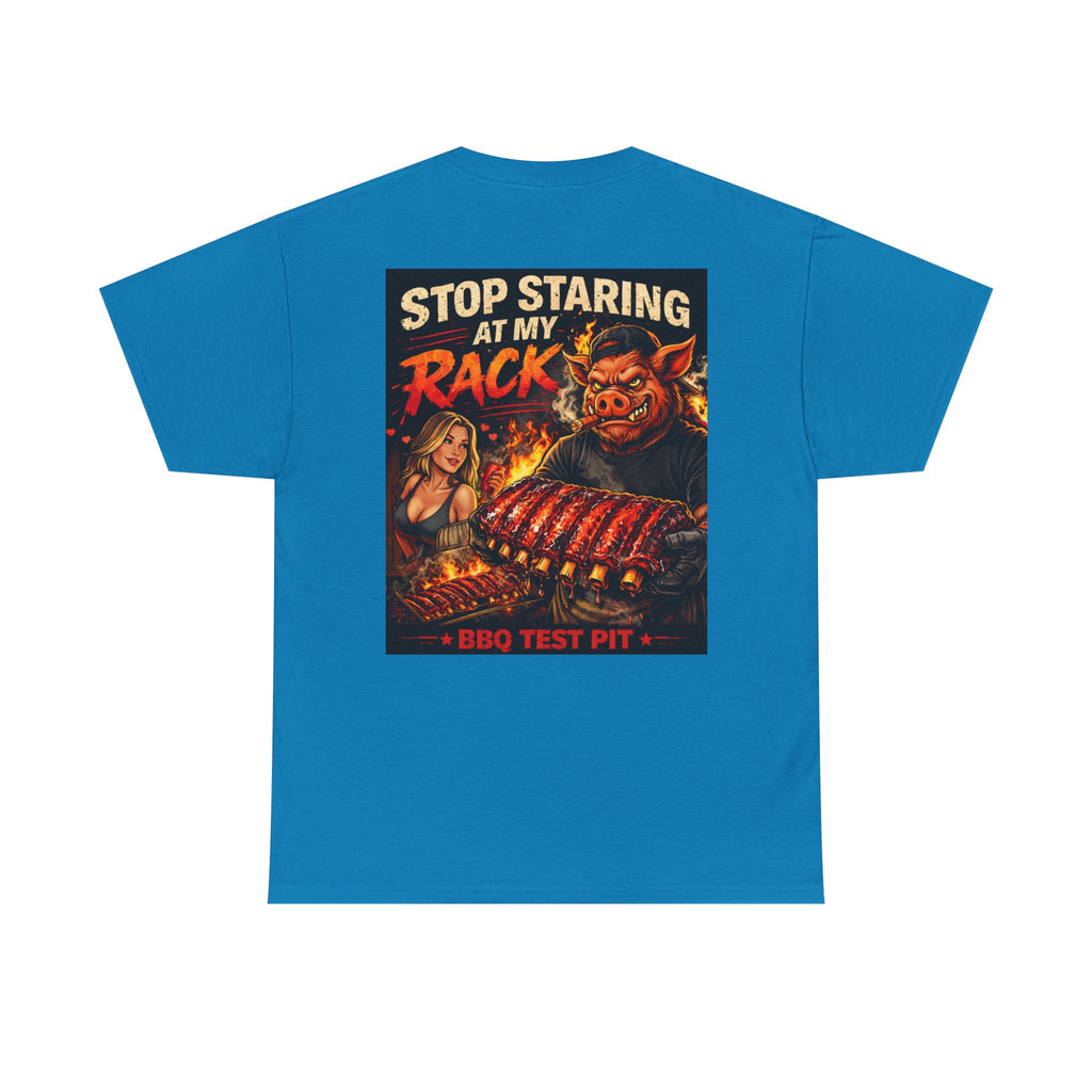 Stop Staring At My Rack T-Shirt — Rib Enthusiast Gear | BBQ Test Pit