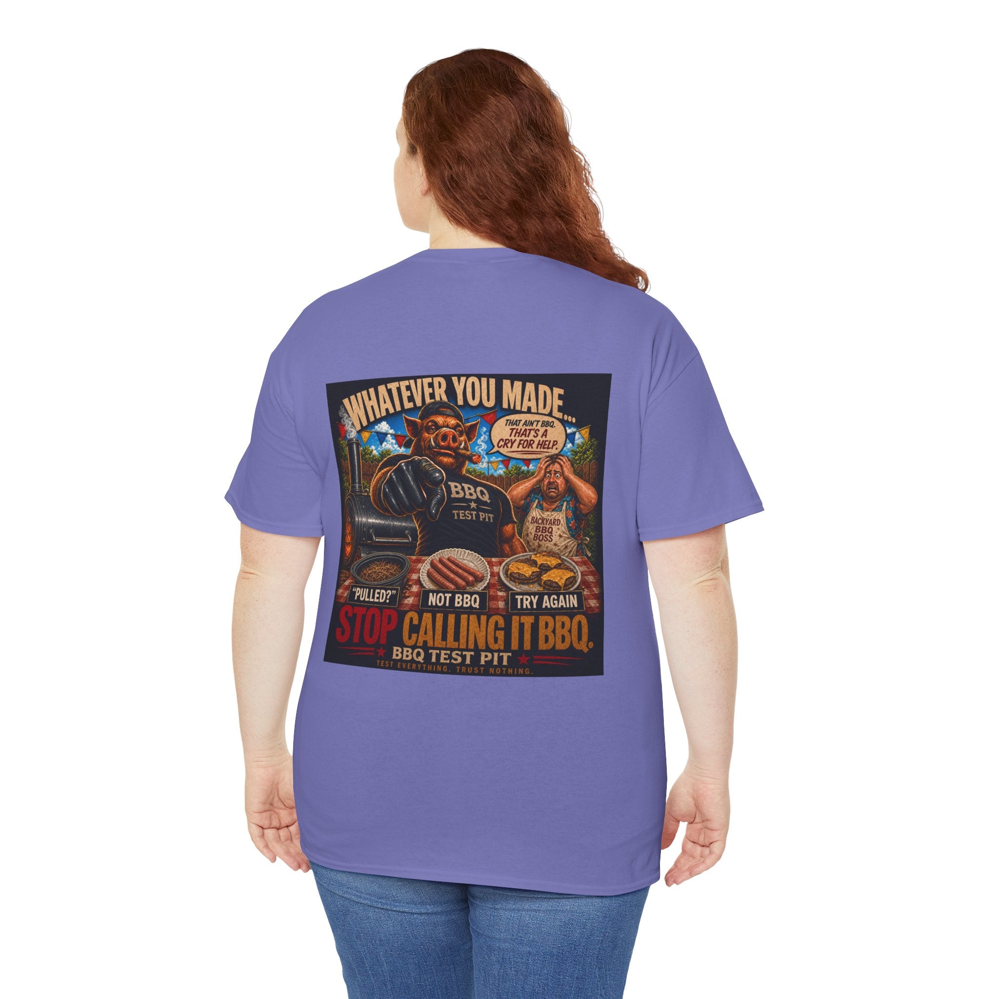Whatever You Made… Stop Calling It BBQ. – BBQ Test Pit Funny BBQ Heavy Duty T-Shirt