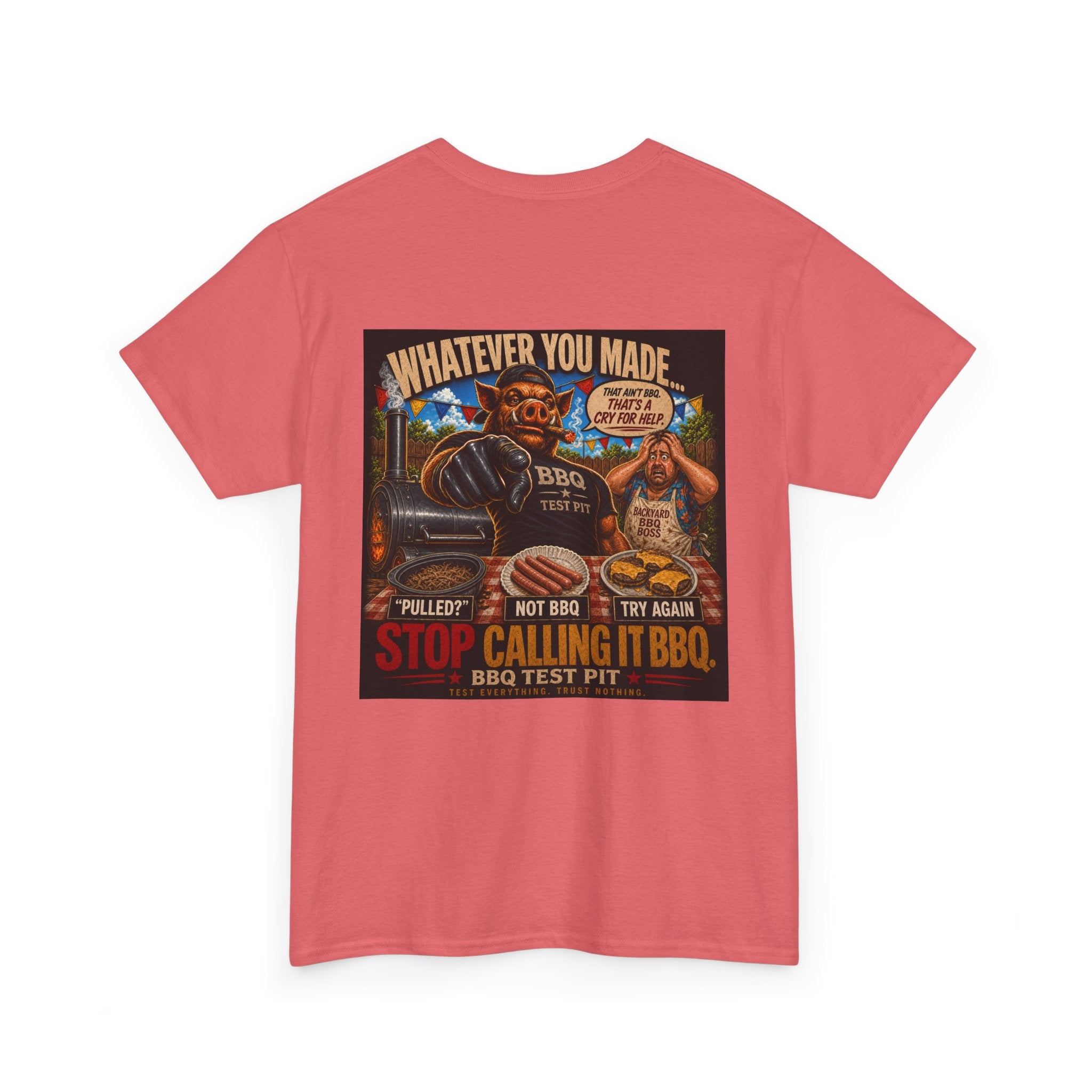 Whatever You Made… Stop Calling It BBQ. – BBQ Test Pit Funny BBQ Heavy Duty T-Shirt